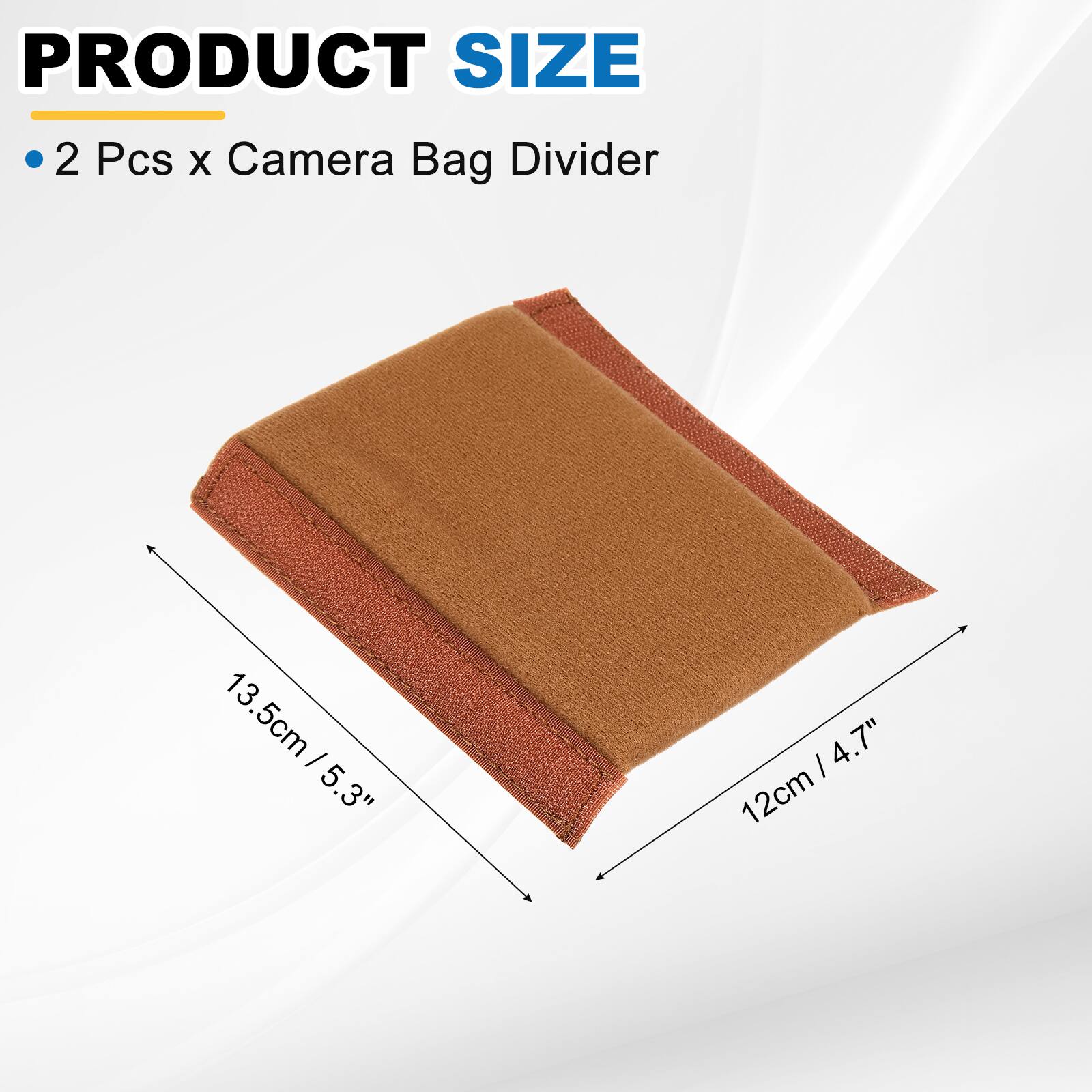 PRODUCT SIZE

2 Pcs x Camera Bag Divider

13.5cm / 5.3" x 12cm / 4.7"