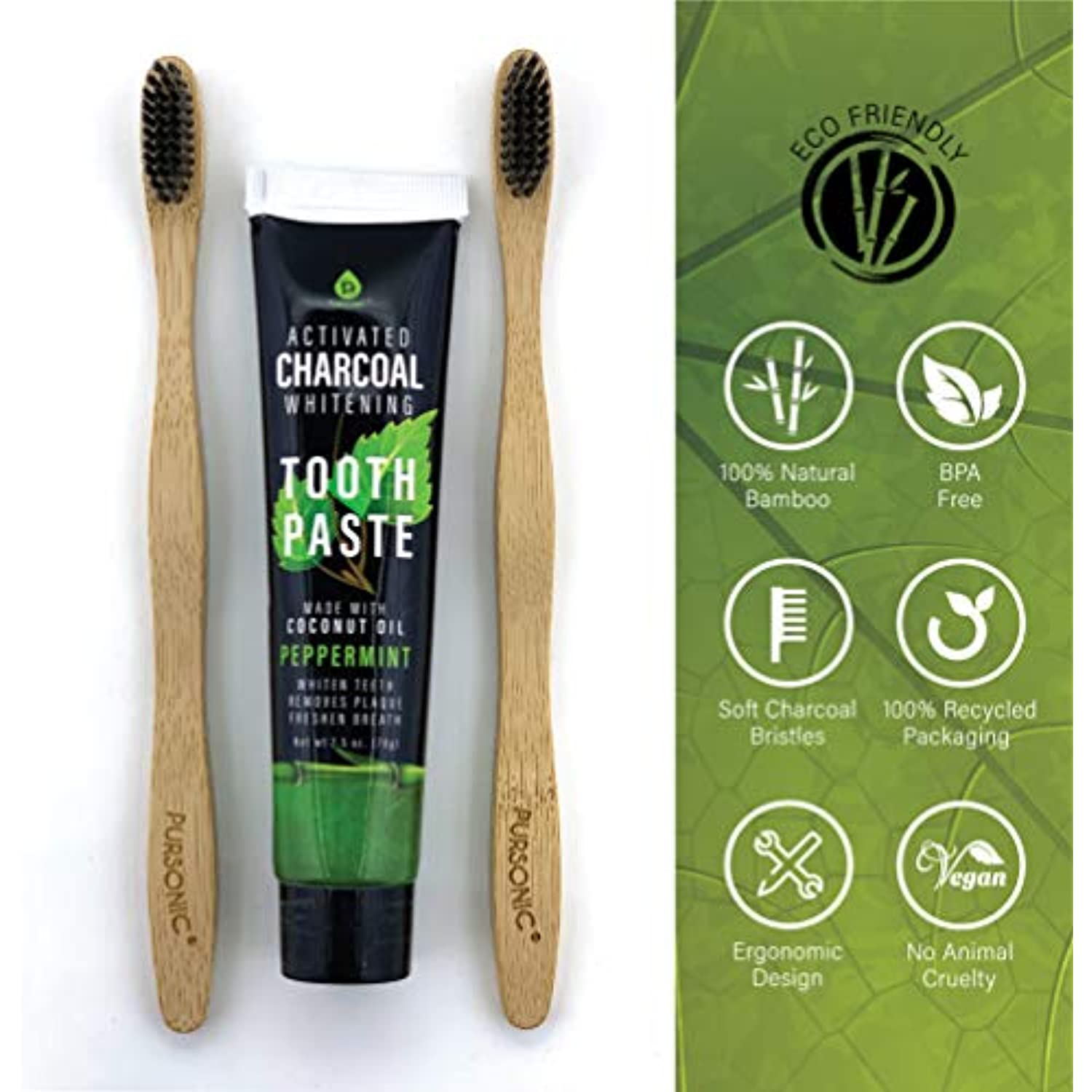 ECO FRIENDLY ACTIVATED CHARCOAL WHITENING TOOTH PASTE  
100% Natural Bamboo BPA Free  
PURSONIC  
MADE WITH COCONUT OIL PEPPERMINT  
REMOVES PLAQUE FRESHENS BREATH  
Soft Charcoal Bristles  
100% Recycled Packaging  
Vegan  
Ergonomic Design  
No Animal Cruelty