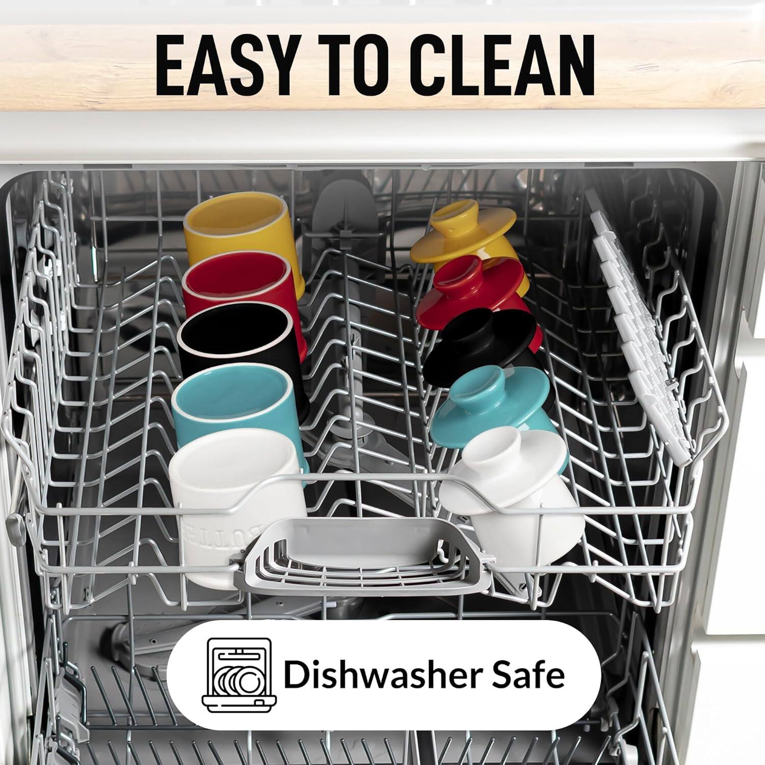 EASY TO CLEAN  
Dishwasher Safe