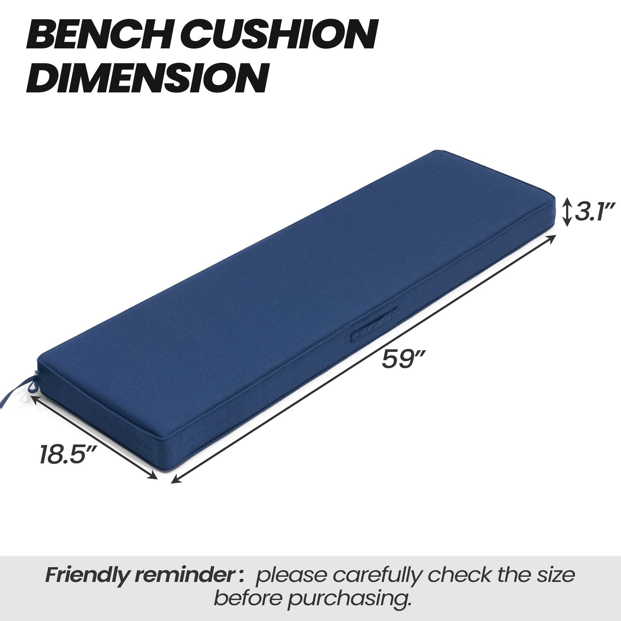 BENCH CUSHION DIMENSION

59" x 18.5" x 3.1"

Friendly reminder: please carefully check the size before purchasing.