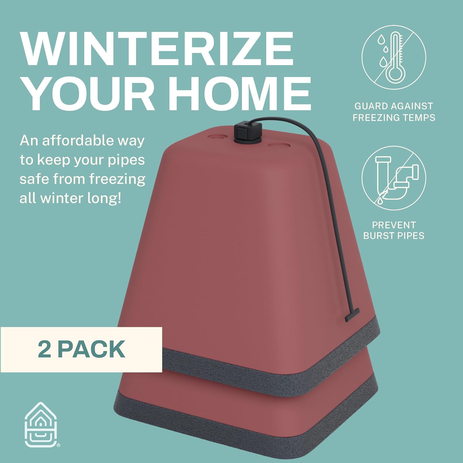 WINTERIZE YOUR HOME  
An affordable way to keep your pipes safe from freezing all winter long!  
GUARD AGAINST FREEZING TEMPS  
PREVENT BURST PIPES  
2 PACK