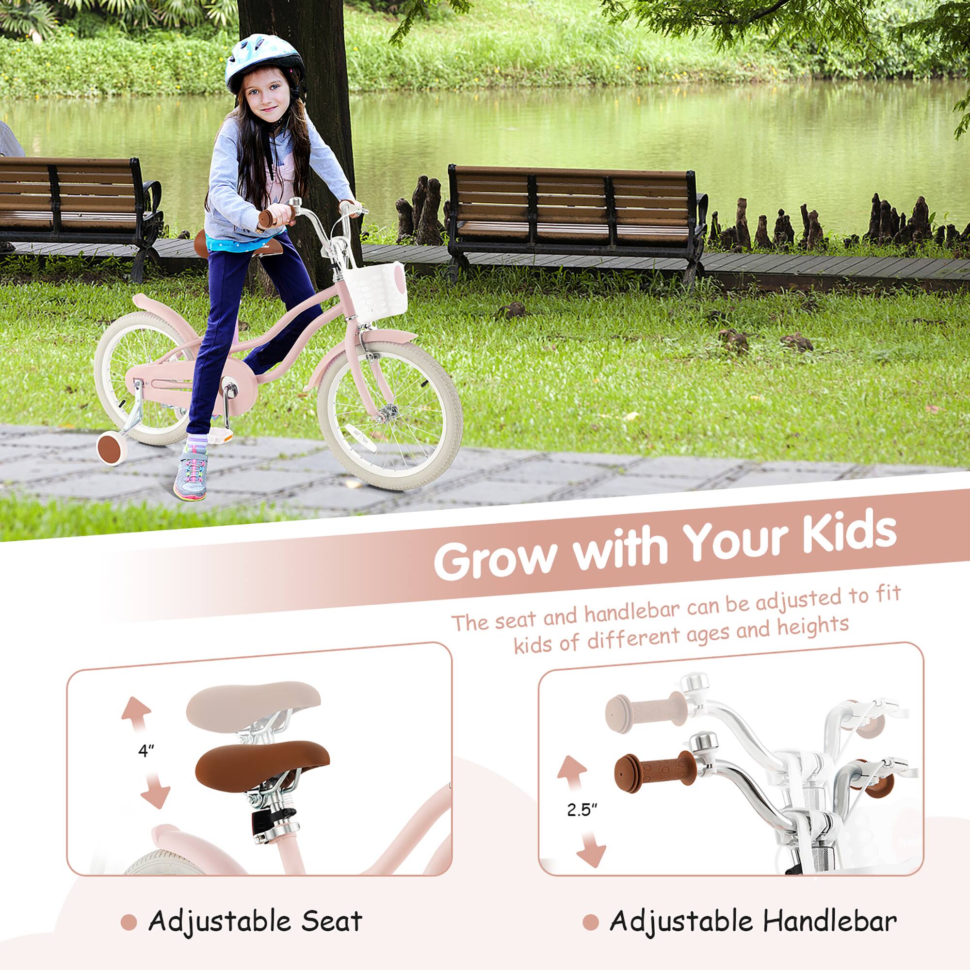 Grow with Your Kids

The seat and handlebar can be adjusted to fit kids of different ages and heights

- Adjustable Seat
  - 4"

- Adjustable Handlebar
  - 2.5"