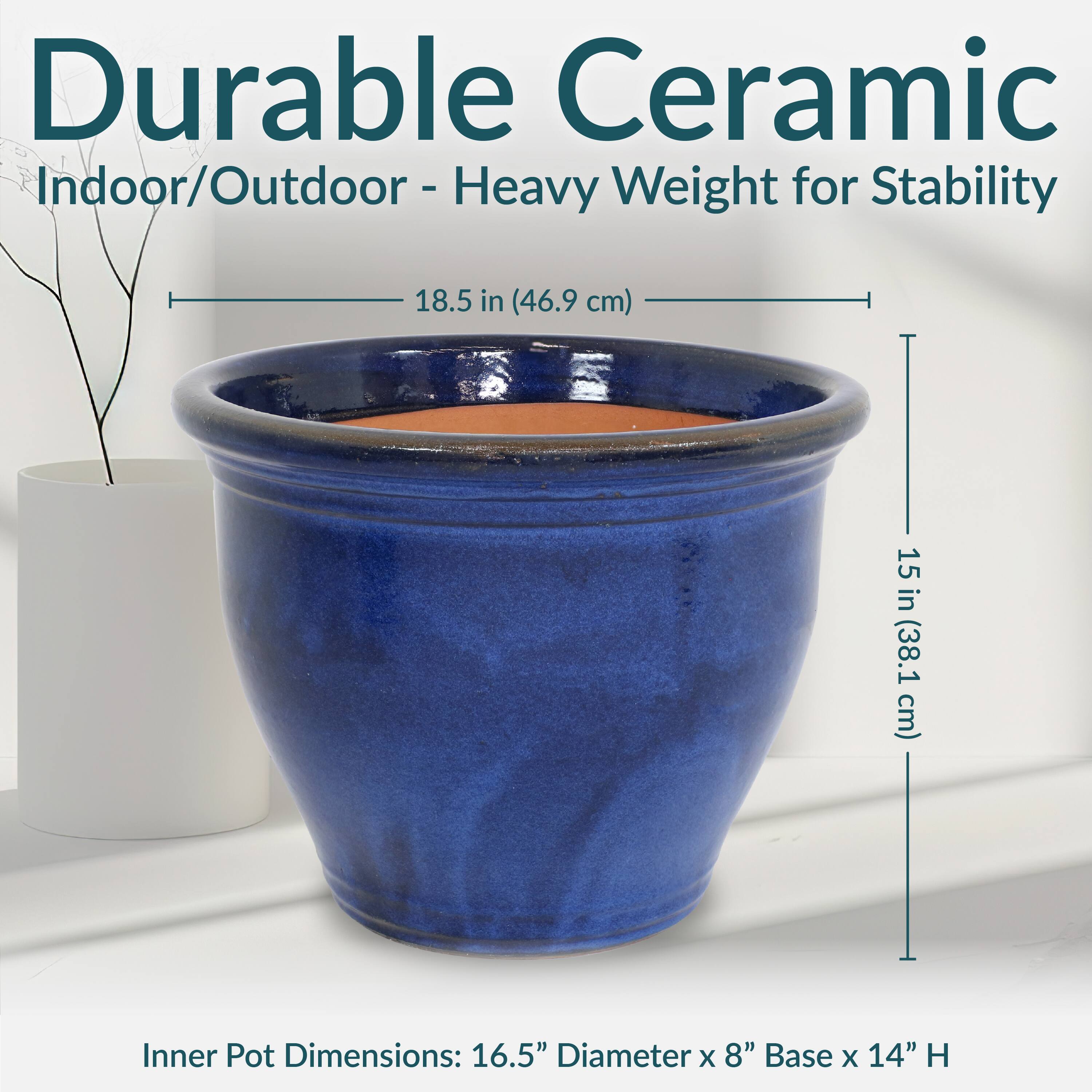Durable Ceramic  
Indoor/Outdoor - Heavy Weight for Stability  

18.5 in (46.9 cm)  
15 in (38.1 cm)  

Inner Pot Dimensions: 16.5" Diameter x 8" Base x 14" H