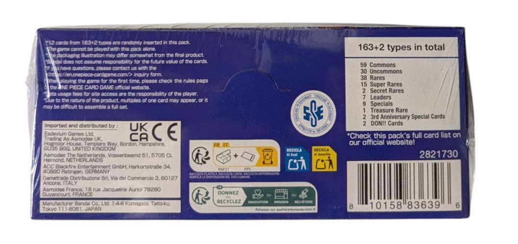 112 cards from 163+2 types are randomly inserted in this pack. The game cannot be played with this pack alone. The packaging illustration may differ somewhat from the final product. *Bandai does not assume responsibility for the future value of the cards. Have questions? Please contact us at https://en.onepiece-cardgame.com/ inquiry form. Playing the game for the first time? Please check the rules page on the ONE PIECE CARD GAME official website. Usage fees for site access are the responsibility of the player. "Due to the nature of the product, multiples of one card may appear, or it may be difficult to assemble a full set. Imported and distributed by: UK Esdevium Trading Games Ltd. Asmodee Ltd. GU35 9GQ, Bordon, Hampshire, UK. Asmodee The Netherlands, Vossenbeemd 51, 5705 CL Helmond, NETHERLANDS. ADC Blackfire Entertainment GmbH, Harkortstraße 34, 40880 Ratingen, GERMANY. Gametrade Distribuzione Srl, Via del Commercio 6, 60127 OSZCN, Ancona, ITAL