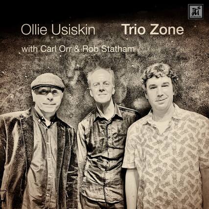 Ollie Usiskin
Trio Zone
with Carl Orr & Rob Statham