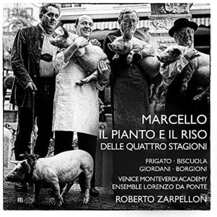 MARCELLO
IL PIANTO E IL RISO
DELLE QUATTRO STAGIONI
FRIGATO - BISCUIOLA
GIORDANI - BORGIONI
VENICE MONTEVERDI ACADEMY ENSEMBLE
LORENZO DA PONTE
ROBERTO ZARPELLON