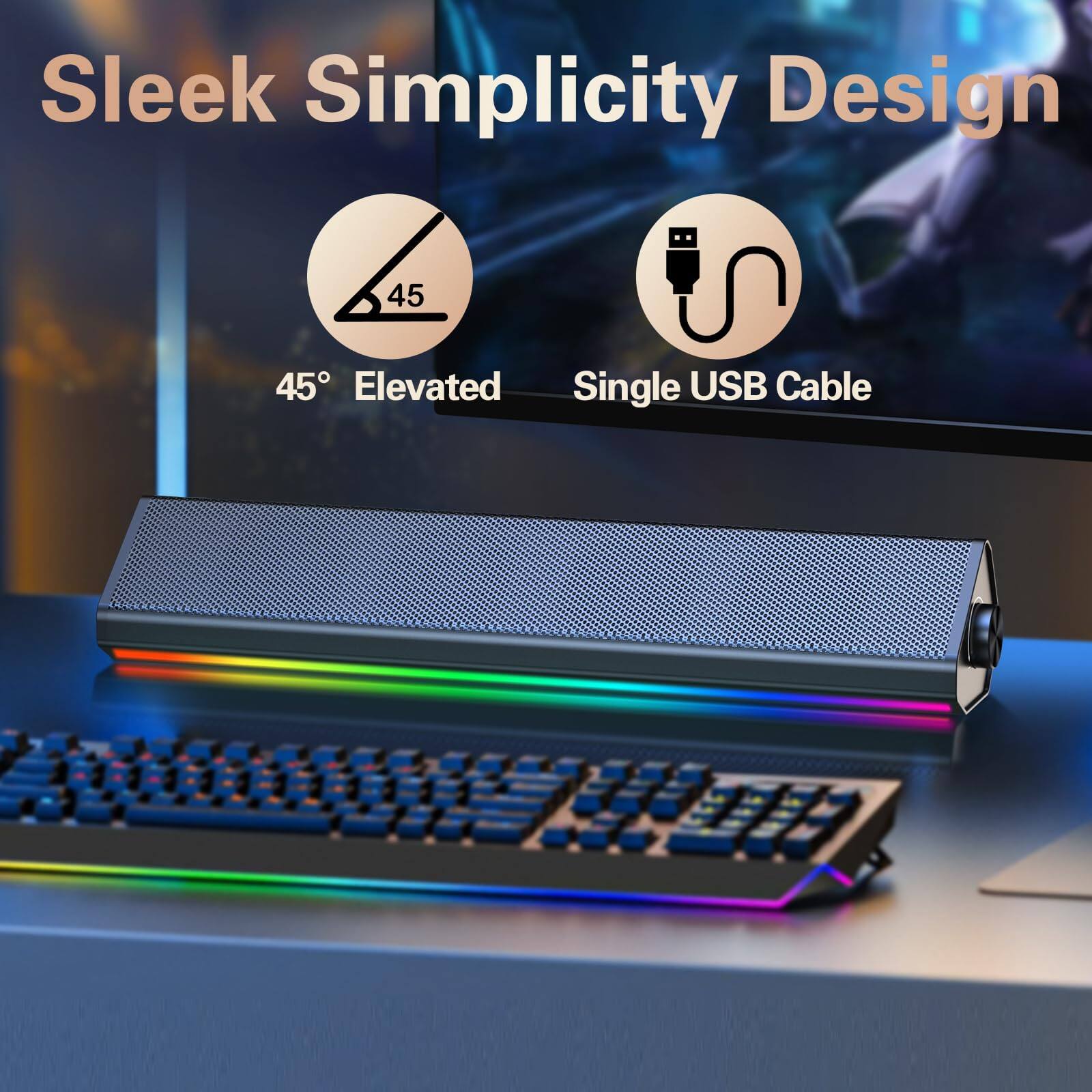 Sleek Simplicity Design  
45° Elevated  
Single USB Cable