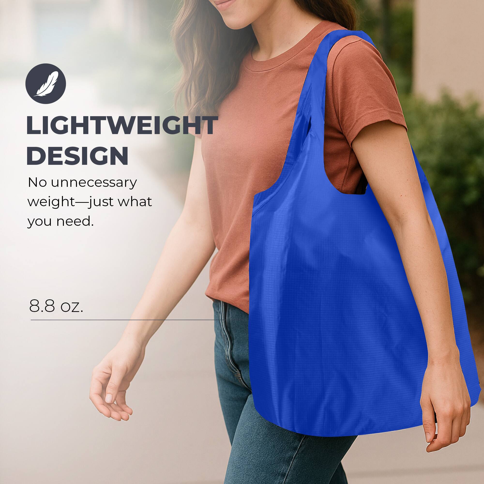 LIGHTWEIGHT DESIGN  
No unnecessary weight—just what you need.  
8.8 OZ.