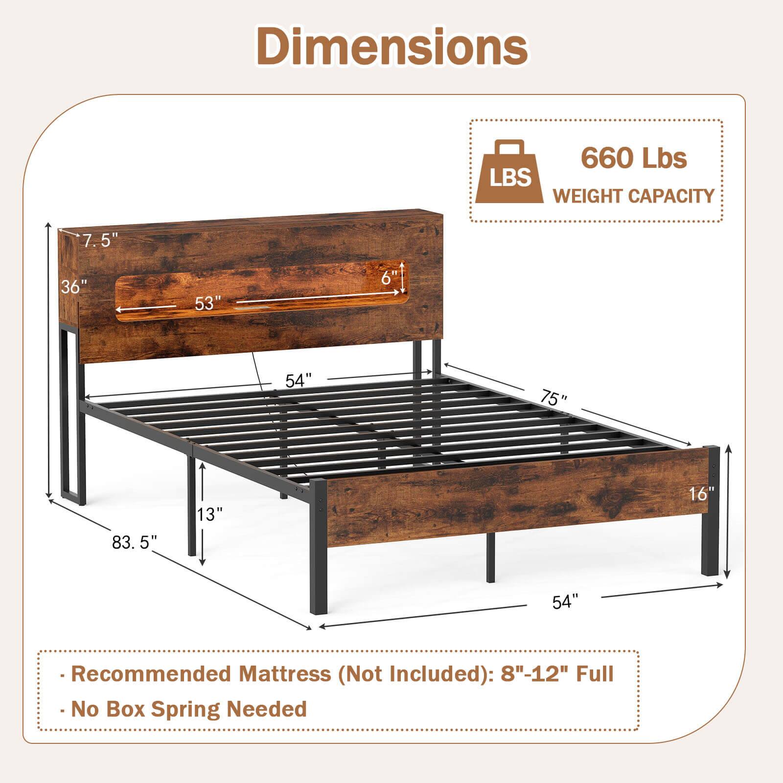 Dimensions  
660 Lbs  
WEIGHT CAPACITY  

- 7.5"  
- 36"  
- 53"  
- 6"  
- 54"  
- 75"  
- 83.5"  
- 5"  
- 13"  
- 16"  
- 54"  

Recommended Mattress (Not Included): 8"-12" Full  
No Box Spring Needed