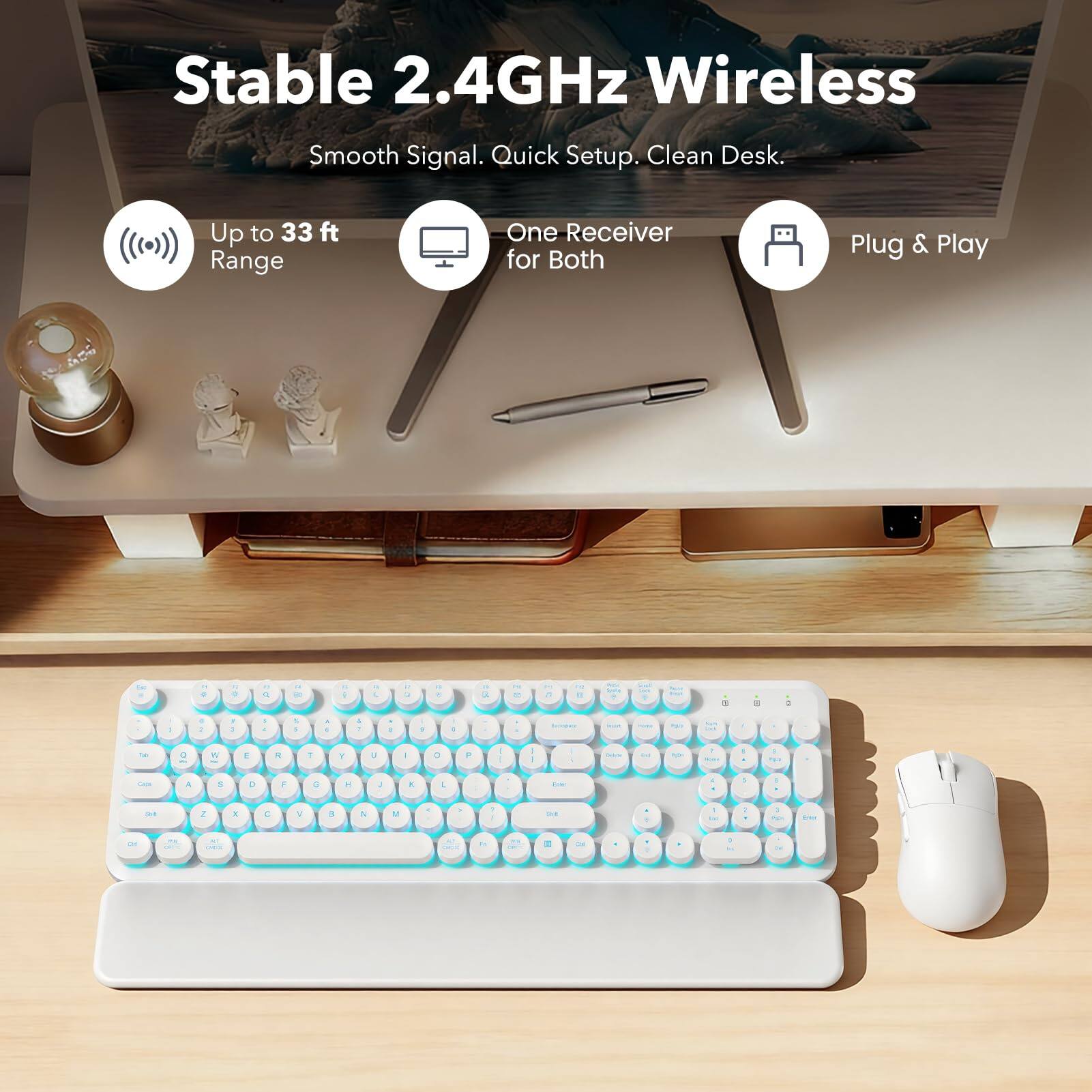 Stable 2.4GHz Wireless  
Smooth Signal. Quick Setup. Clean Desk.  
Up to 33 ft Range  
One Receiver for Both  
Plug & Play