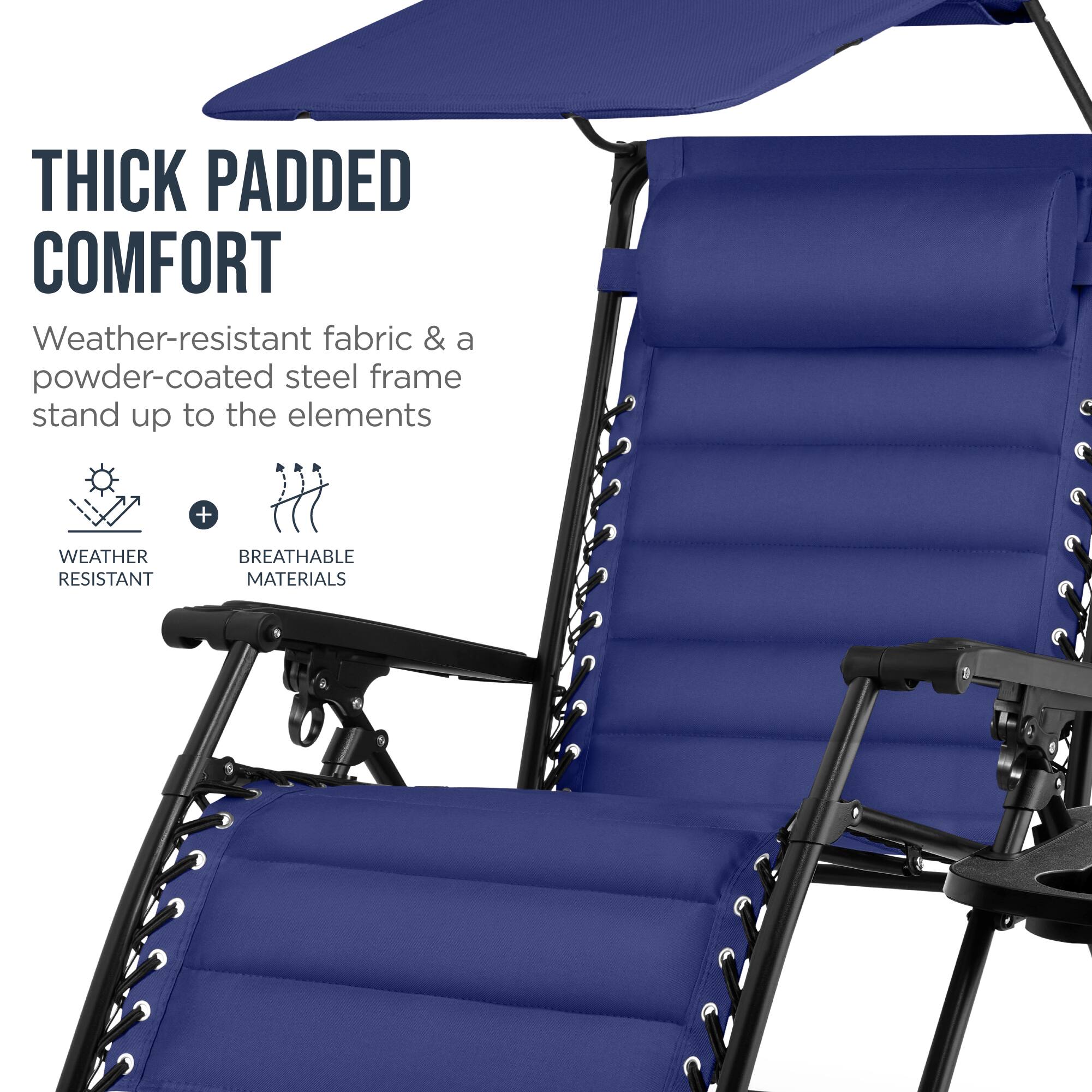 THICK PADDED COMFORT  
Weather-resistant fabric & a powder-coated steel frame stand up to the elements  
+ WEATHER RESISTANT  
BREATHABLE MATERIALS
