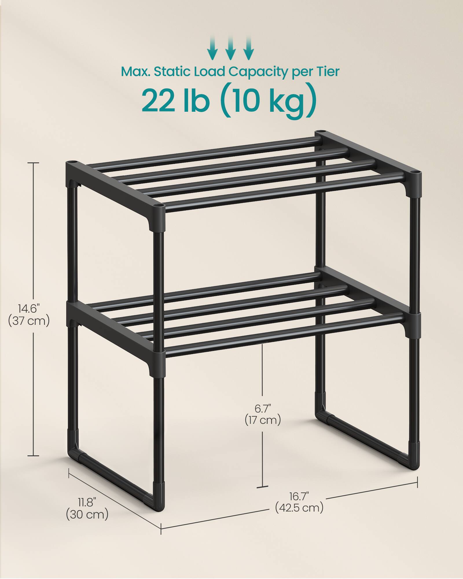 Max. Static Load Capacity per Tier: 22 lb (10 kg)

Dimensions:
- Height: 14.6" (37 cm)
- Depth: 6.7" (17 cm)
- Width: 16.7" (42.5 cm)
- Shelf Depth: 11.8" (30 cm)