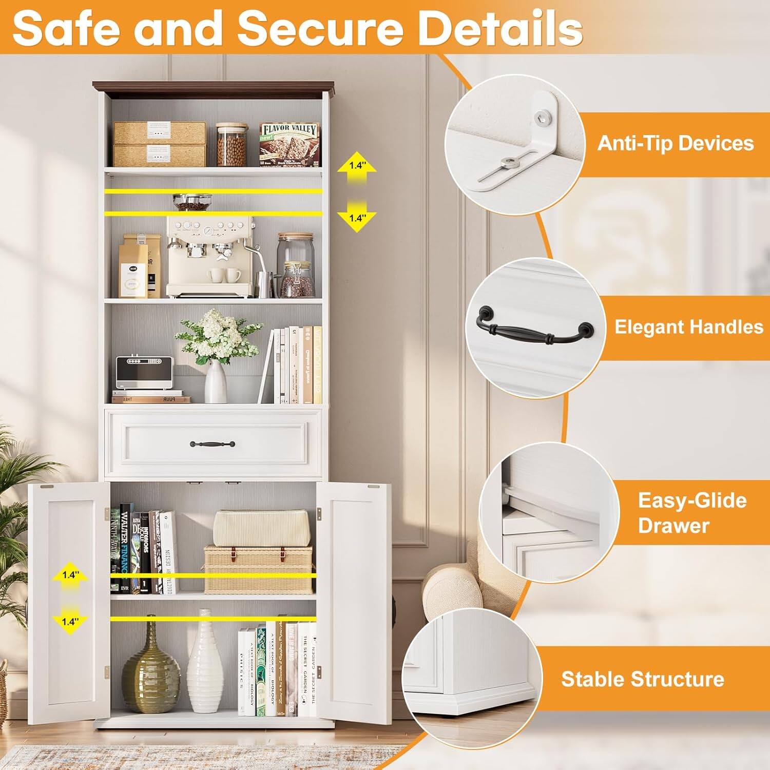 Safe and Secure Details

1.4" Anti-Tip Devices  
1.4" Elegant Handles  
1.4" Easy-Glide Drawer  
1.4" Stable Structure