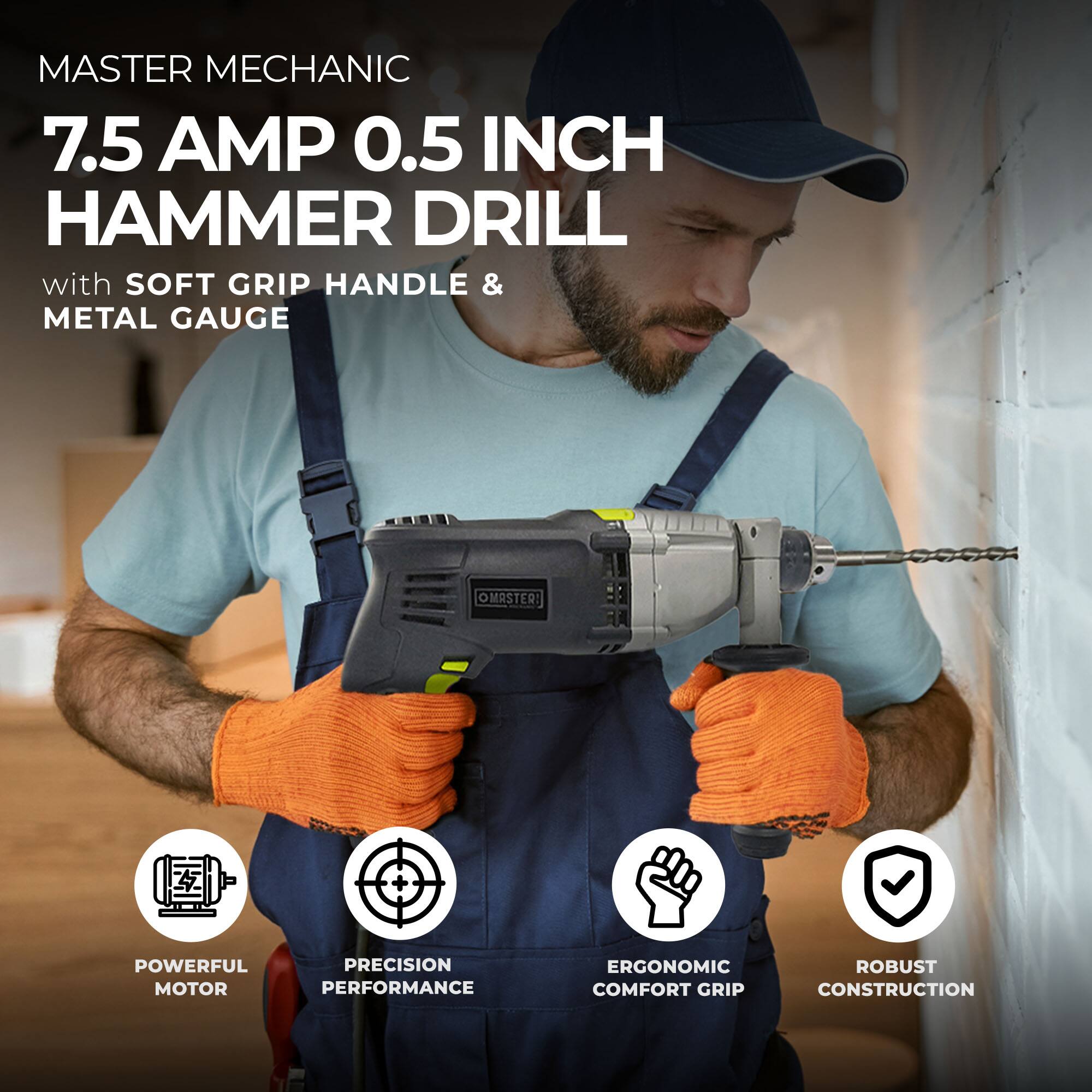 MASTER MECHANIC  
7.5 AMP 0.5 INCH HAMMER DRILL  
with SOFT GRIP HANDLE & METAL GAUGE  

- POWERFUL MOTOR  
- PRECISION PERFORMANCE  
- ERGONOMIC COMFORT GRIP  
- ROBUST CONSTRUCTION