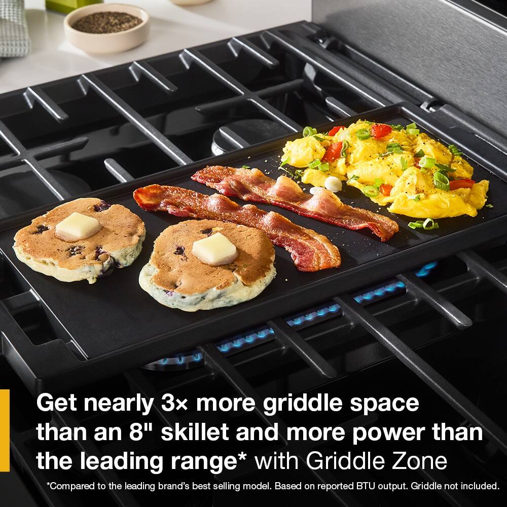 Get nearly 3x more griddle space than an 8" skillet and more power than the leading range* with Griddle Zone

*Compared to the leading brand's best selling model. Based on reported BTU output. Griddle not included.