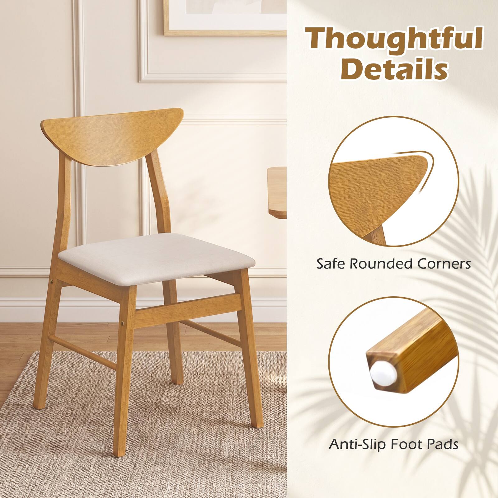 Thoughtful Details

Safe Rounded Corners

Anti-Slip Foot Pads