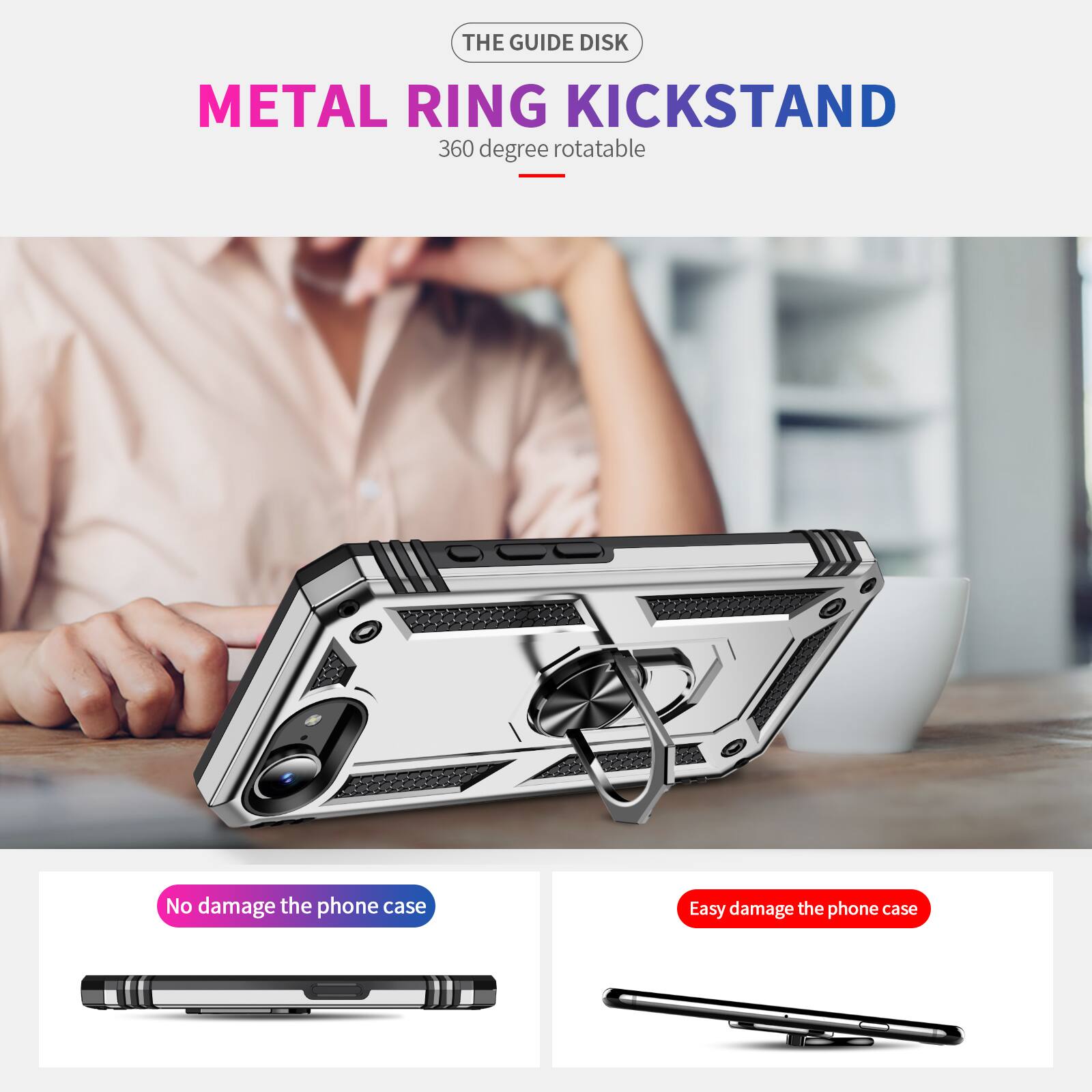 THE GUIDE DISK  
METAL RING KICKSTAND  
360 degree rotatable  

No damage the phone case  
Easy damage the phone case