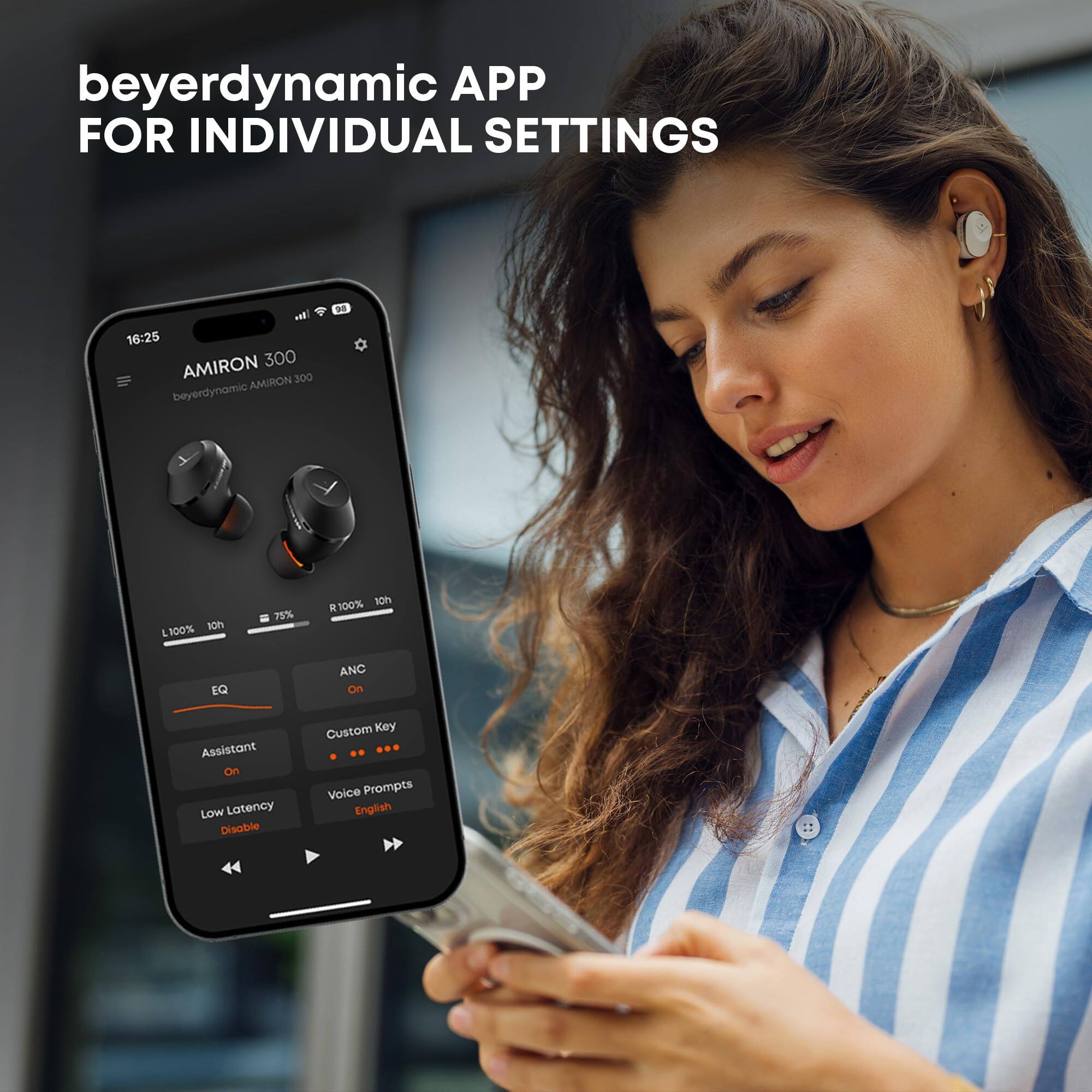 beyerdynamic APP FOR INDIVIDUAL SETTINGS

AMIRON 300  
beyerdynamic AMIRON 300

L100% 10h  
75%  
R100% 10h

EQ  
ANC On

Assistant On  
Custom Key  
Low Latency Disable  
Voice Prompts English