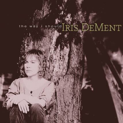the way i should
IRIS DEMENT
