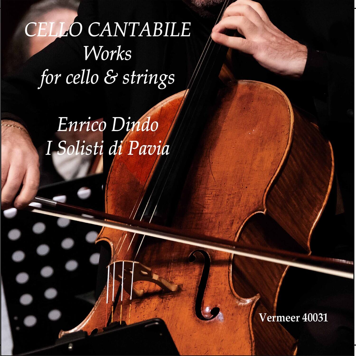CELLO CANTABILE  
Works for cello & strings  

Enrico Dindo  
I Solisti di Pavia  

Vermeer 40031