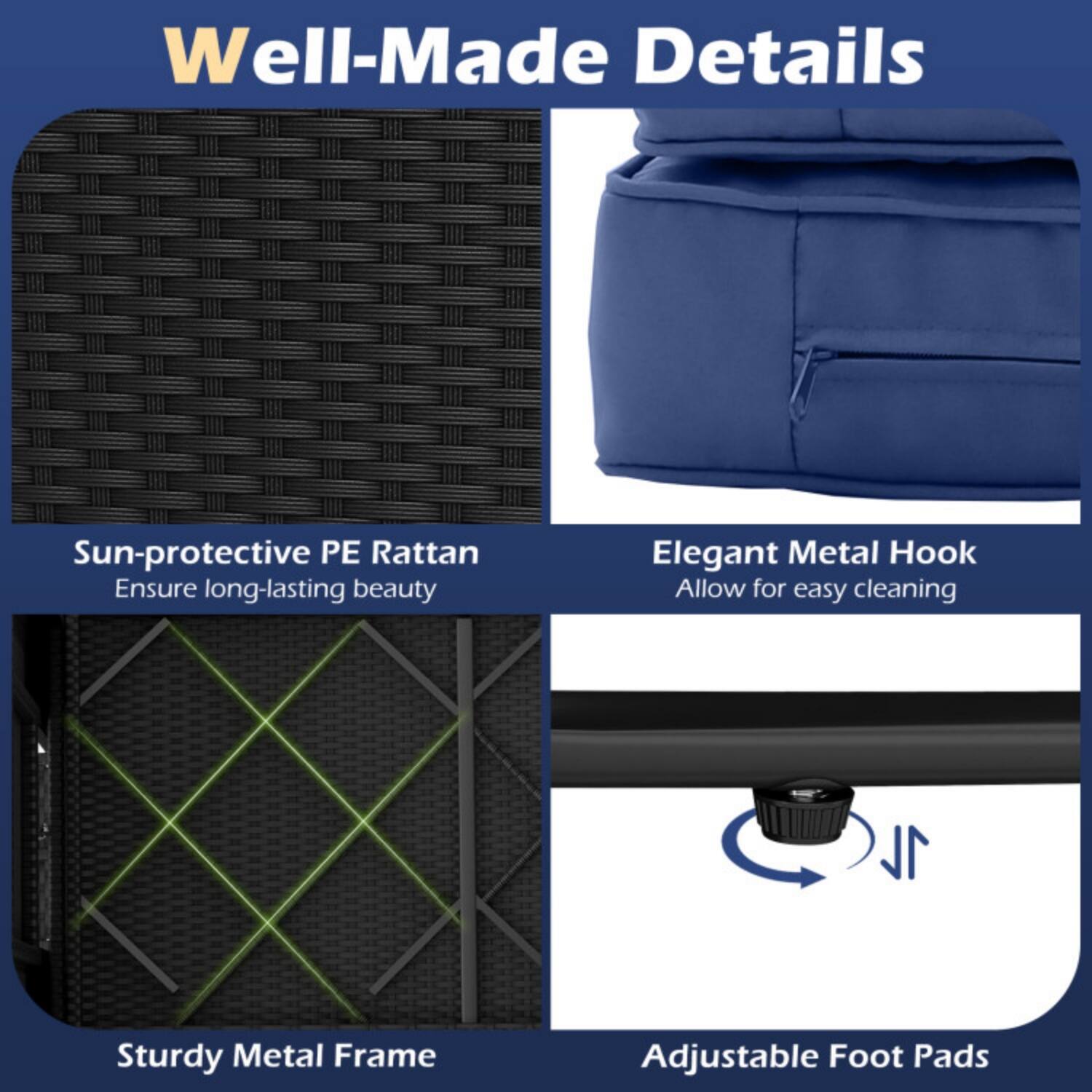 Well-Made Details

- Sun-protective PE Rattan
  Ensure long-lasting beauty

- Elegant Metal Hook
  Allow for easy cleaning

- Sturdy Metal Frame

- Adjustable Foot Pads