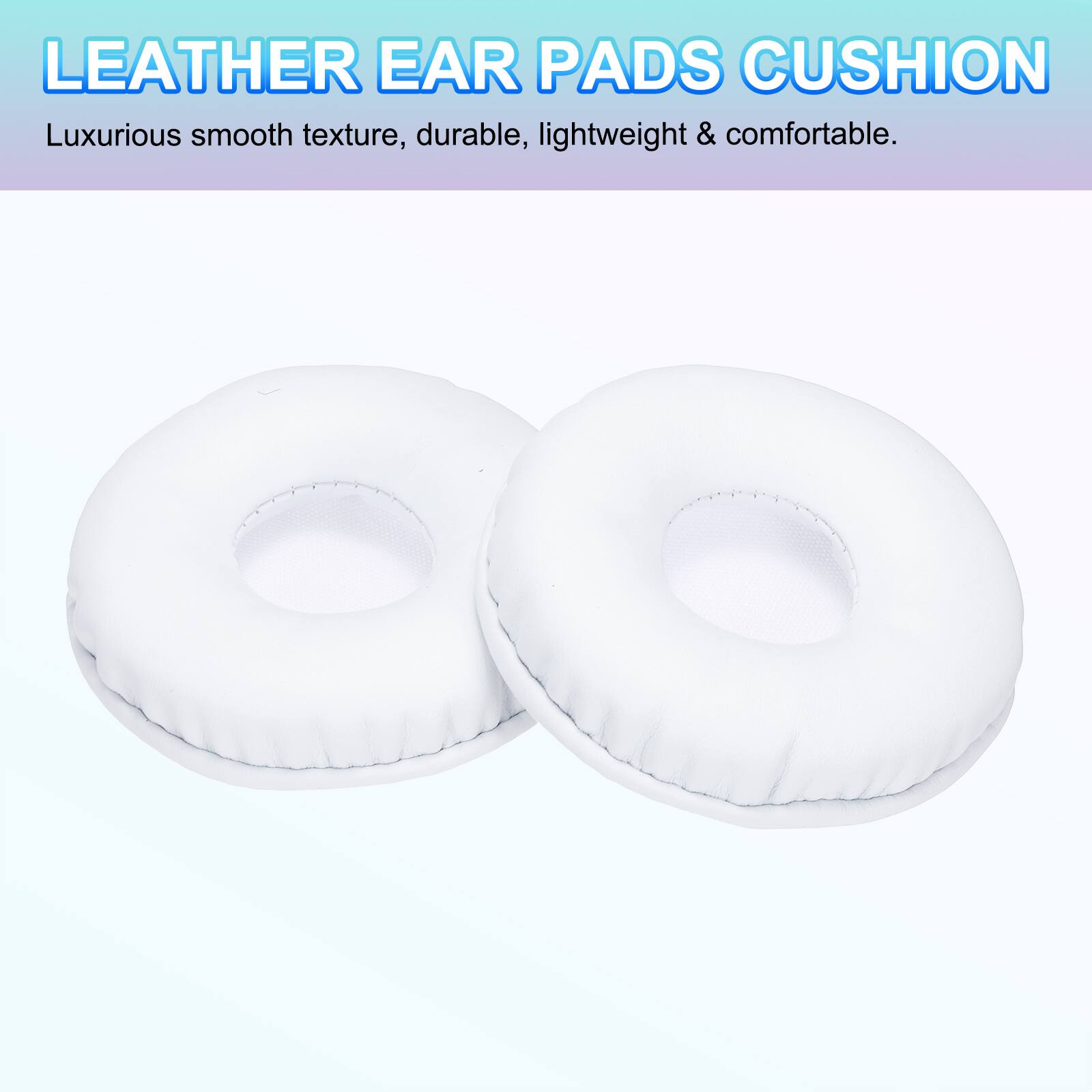 LEATHER EAR PADS CUSHION  
Luxurious smooth texture, durable, lightweight & comfortable.