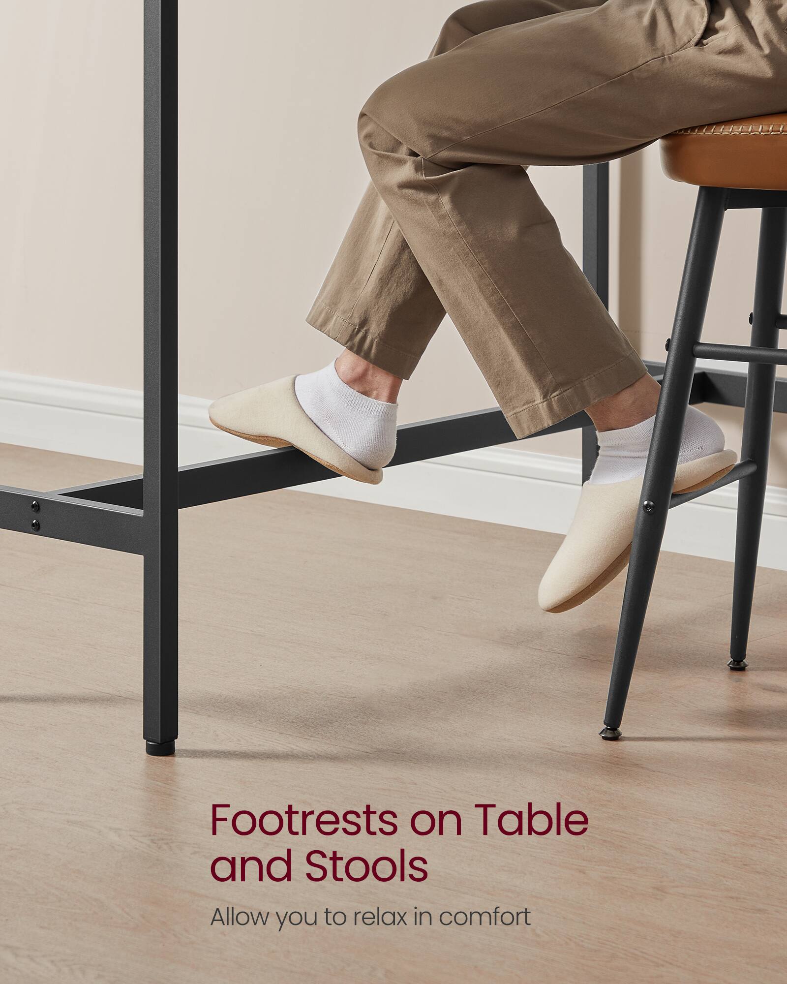 Footrests on Table and Stools  
Allow you to relax in comfort