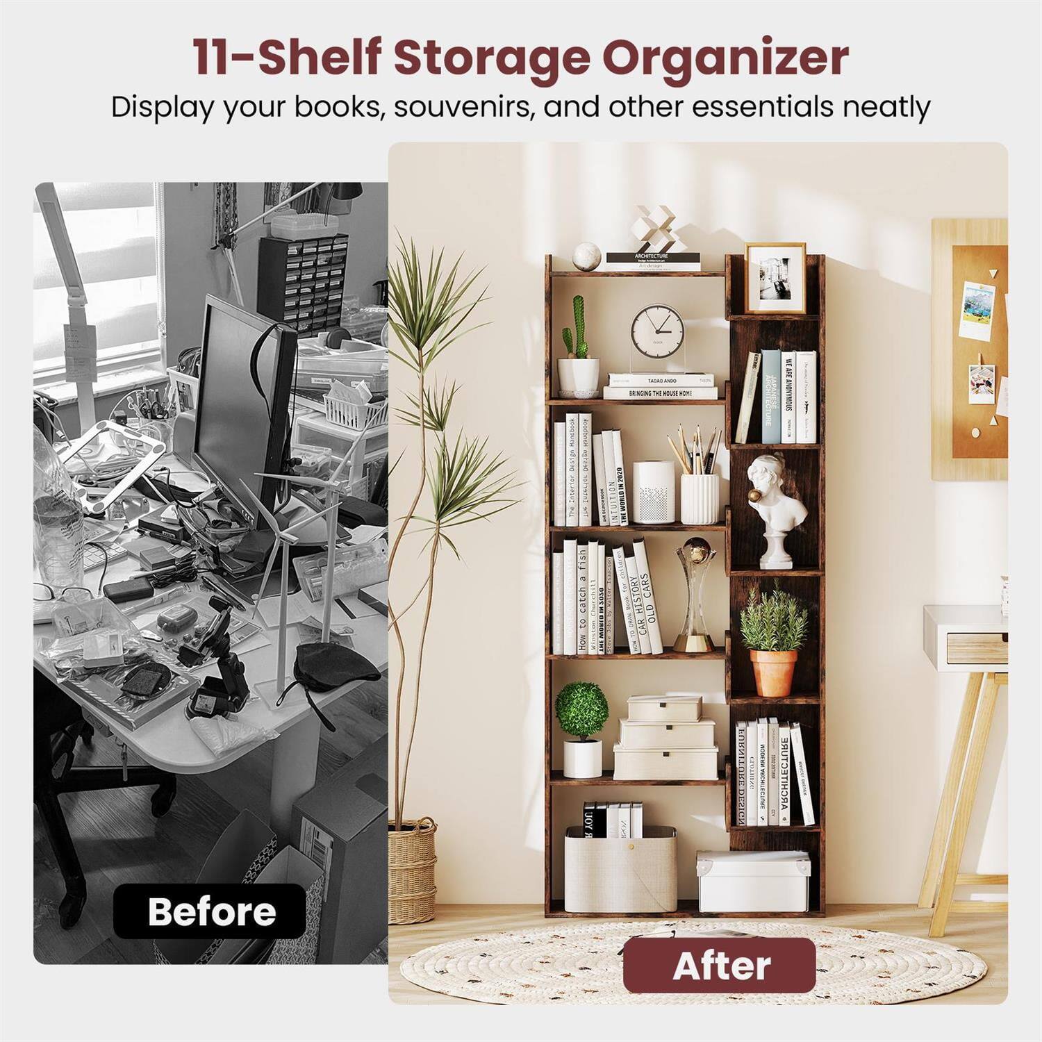11-Shelf Storage Organizer  
Display your books, souvenirs, and other essentials neatly  

Before  
After