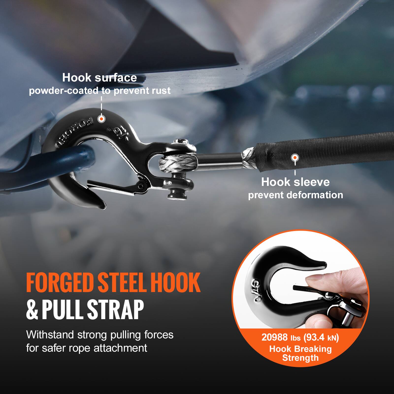 Hook surface powder-coated to prevent rust  
91 Hook sleeve prevent deformation  
FORGED STEEL HOOK & PULL STRAP  
Withstand strong pulling forces for safer rope attachment  
GT/O 20988 lbs (93.4 kN) Hook Breaking Strength