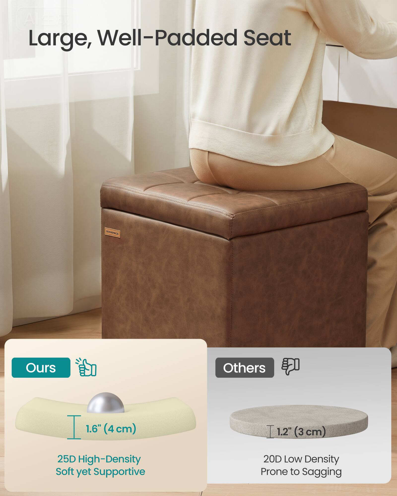 Large, Well-Padded Seat

Ours
1.6" (4 cm)
25D High-Density Soft yet Supportive

Others
1.2" (3 cm)
20D Low Density Prone to Sagging