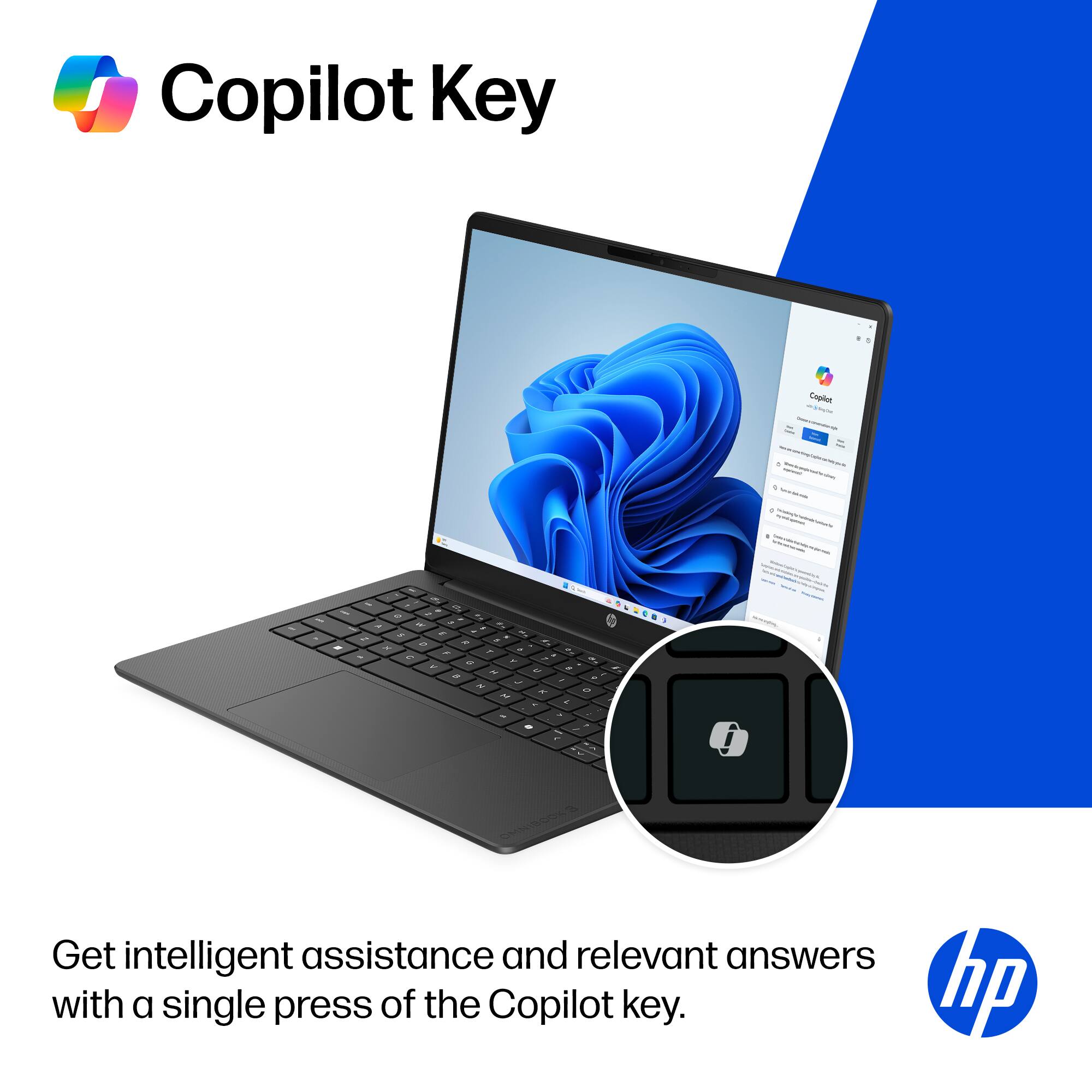 Copilot Key

Get intelligent assistance and relevant answers with a single press of the Copilot key.