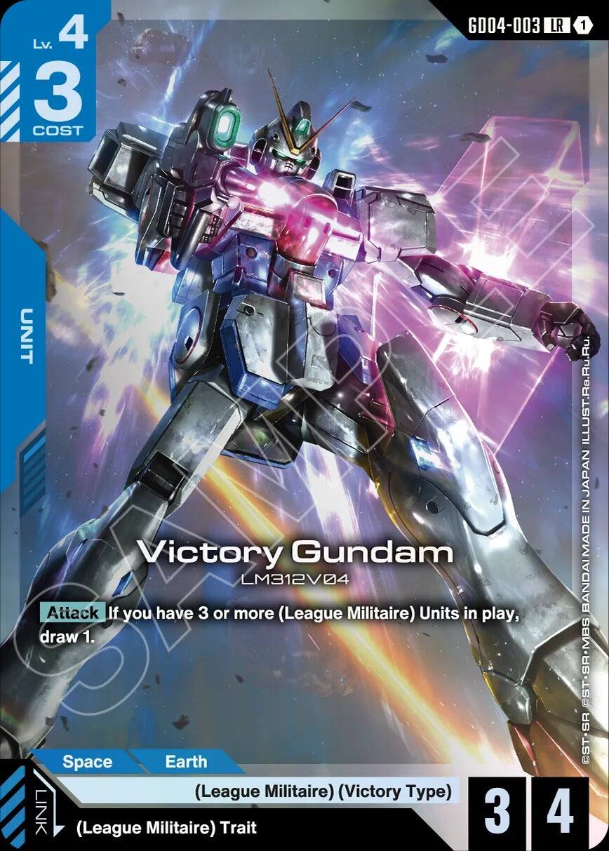 Lv. 4  
3 COST  
GD04-003 LR 1  
UNIT  
Victory Gundam LM312V04  
Attack: If you have 3 or more (League Militaire) Units in play, draw 1.  
Space Earth (League Militaire) (Victory Type)  
LINK (League Militaire) Trait 3  
ILLUST: Ra.Ru.Ru.  
JAPAN IN BANDAI MADE ST.SRMBs @ST.SR 4