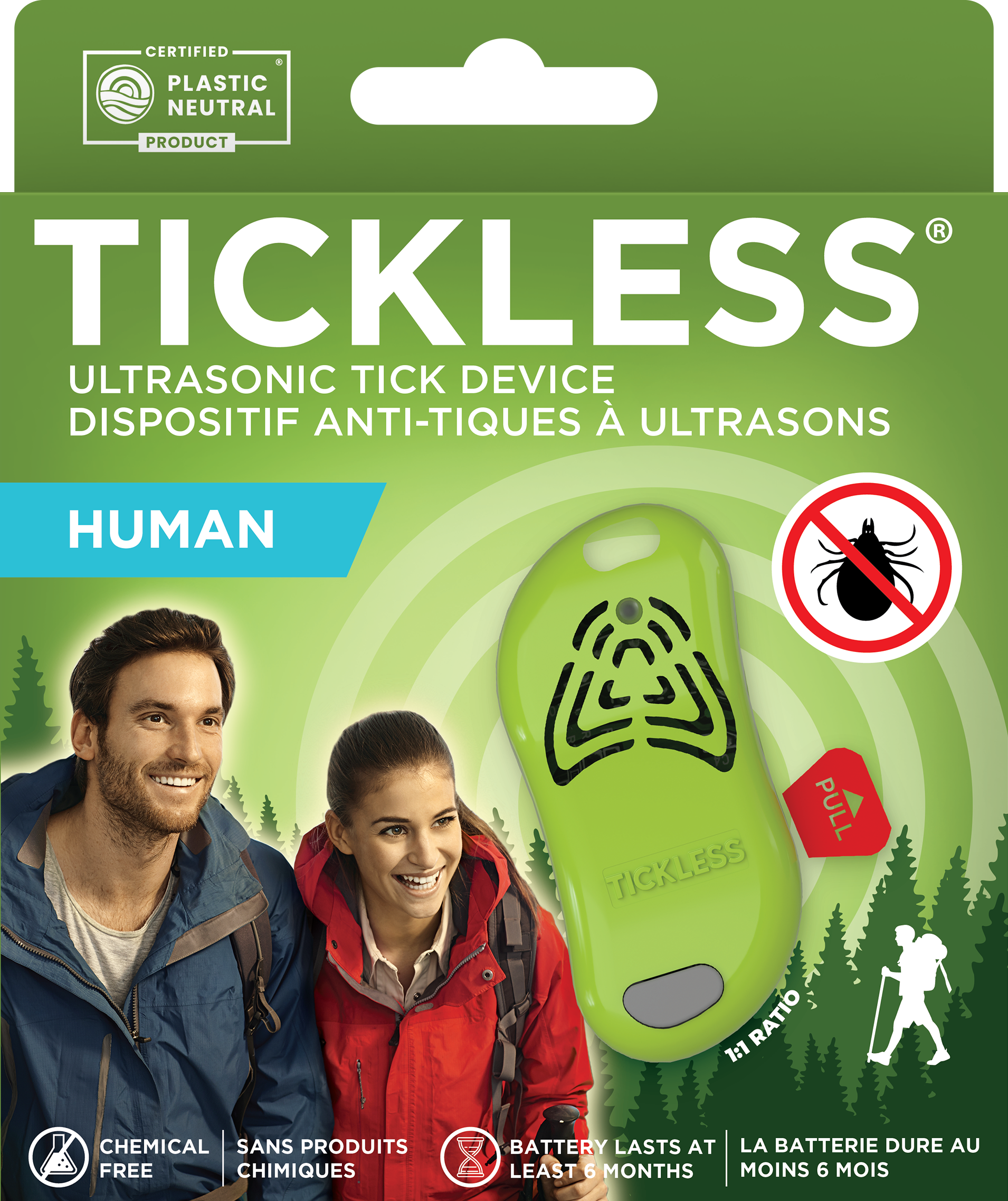 CERTIFIED PLASTIC NEUTRAL PRODUCT  
TICKLESS®  
ULTRASONIC TICK DEVICE  
DISPOSITIF ANTI-TIQUES À ULTRASONS  
HUMAN  

CHEMICAL FREE  
SANS PRODUITS CHIMIQUES  

BATTERY LASTS AT LEAST 6 MONTHS  
LA BATTERIE DURE AU MOINS 6 MOIS  

1:1 RATIO