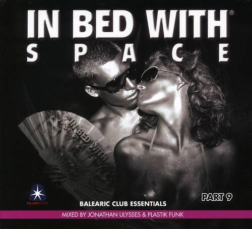 IN BED WITH SPACE  
BALEARIC CLUB ESSENTIALS  
PART 9  
MIXED BY JONATHAN ULYSSES & PLASTIK FUNK