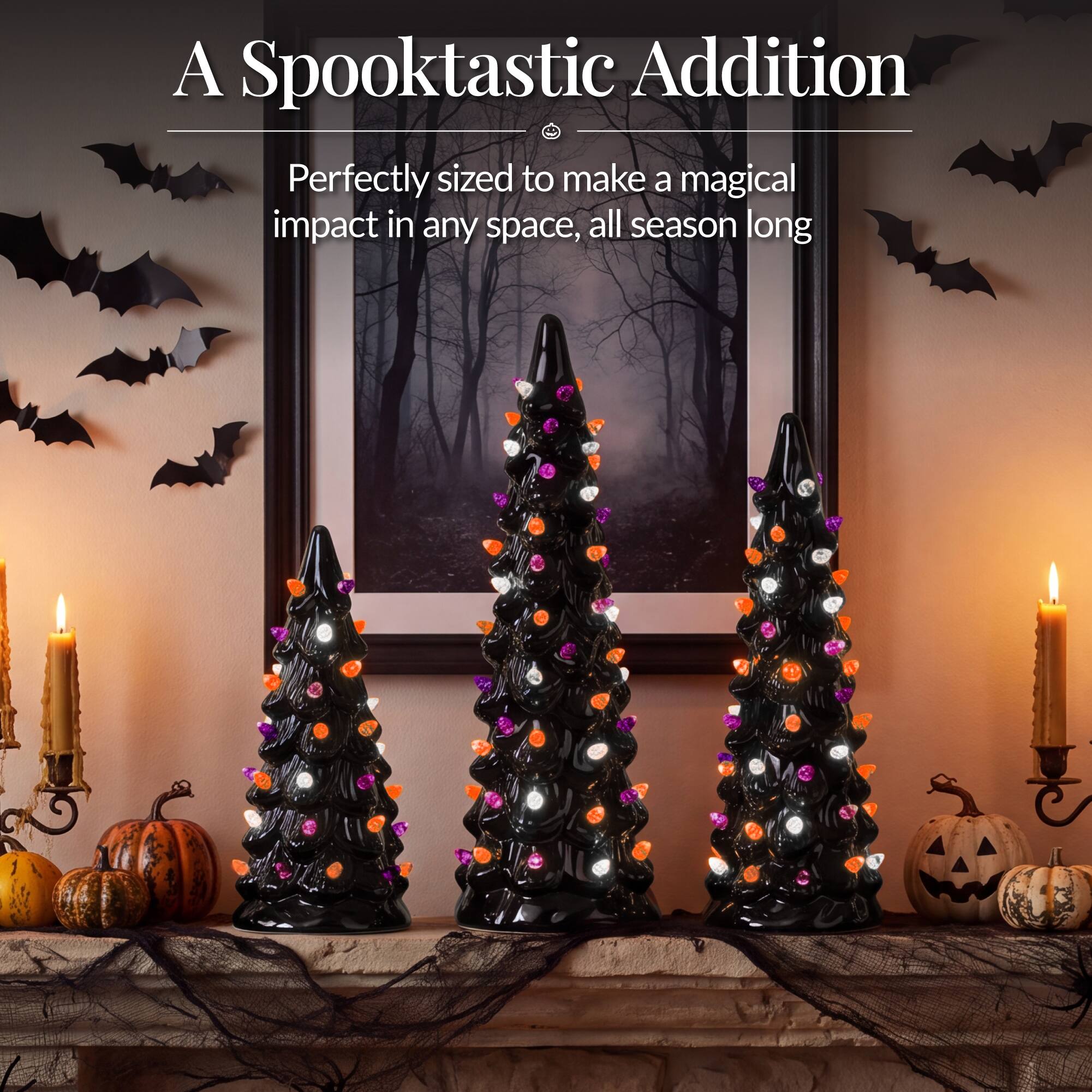 A Spooktastic Addition  
Perfectly sized to make a magical impact in any space, all season long