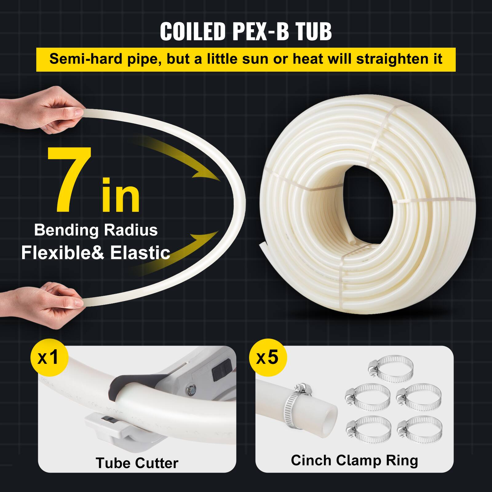 COILED PEX-B TUB  
Semi-hard pipe, but a little sun or heat will straighten it  

7 in  
Bending Radius  
Flexible & Elastic  

x1  
Tube Cutter  

x5  
Cinch Clamp Ring