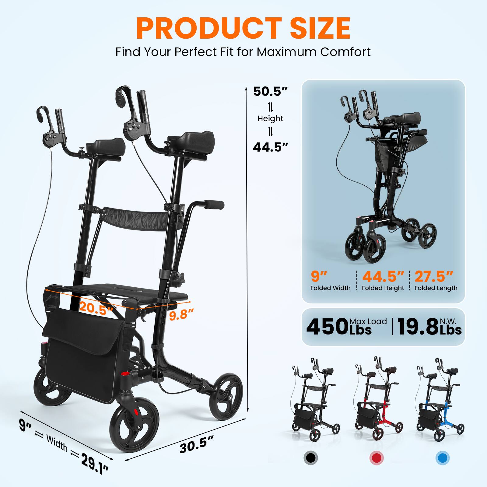 PRODUCT SIZE  
Find Your Perfect Fit for Maximum Comfort  

- Height: 50.5"  
- Width: 29.1"  
- Folded Width: 9"  
- Folded Height: 44.5"  
- Folded Length: 27.5"  
- Max Load: 450 Lbs  
- N.W.: 19.8 Lbs