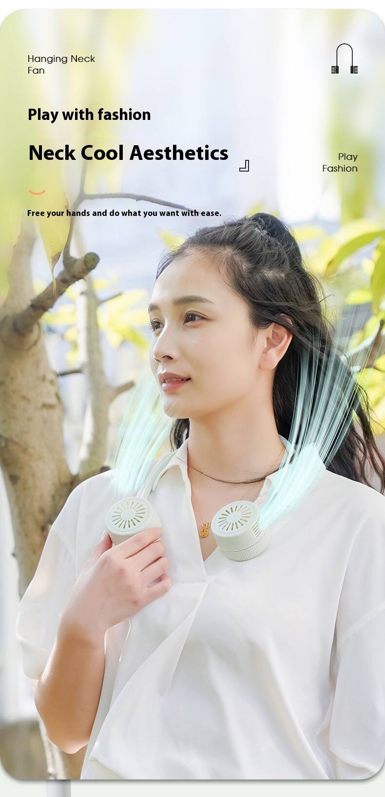 Hanging Neck Fan

Play with fashion  
Neck Cool Aesthetics

Free your hands and do what you want with ease.