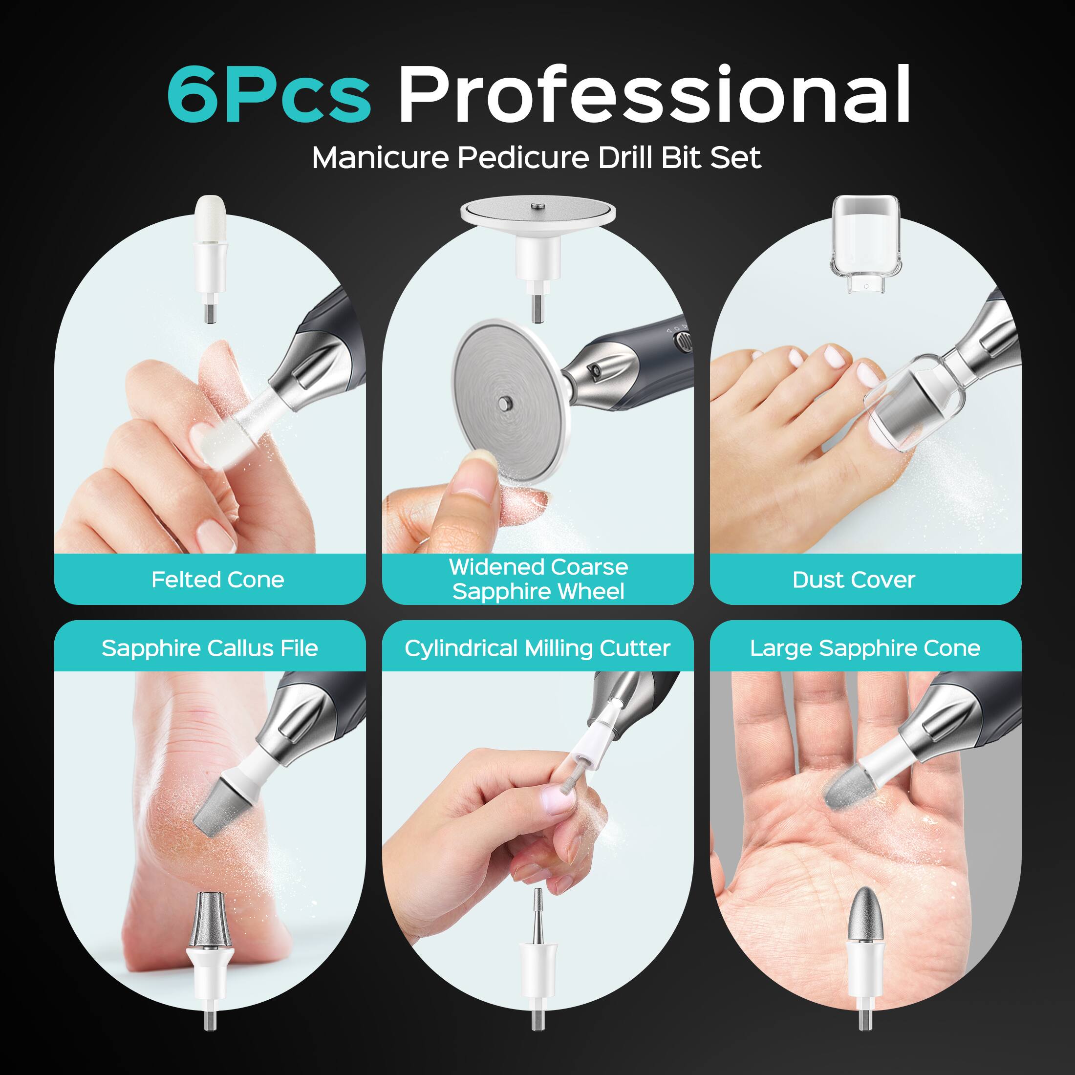 6Pcs Professional Manicure Pedicure Drill Bit Set

- Felted Cone
- Widened Coarse Sapphire Wheel
- Dust Cover
- Sapphire Callus File
- Cylindrical Milling Cutter
- Large Sapphire Cone