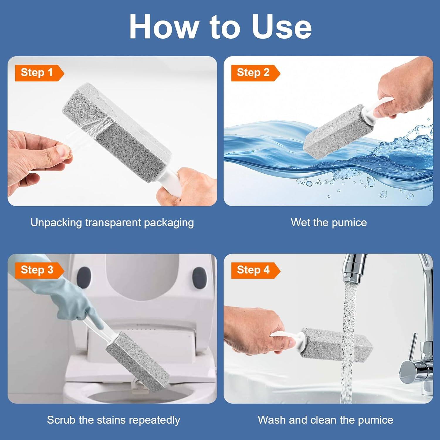 How to Use

Step 1: Unpacking transparent packaging

Step 2: Wet the pumice

Step 3: Scrub the stains repeatedly

Step 4: Wash and clean the pumice