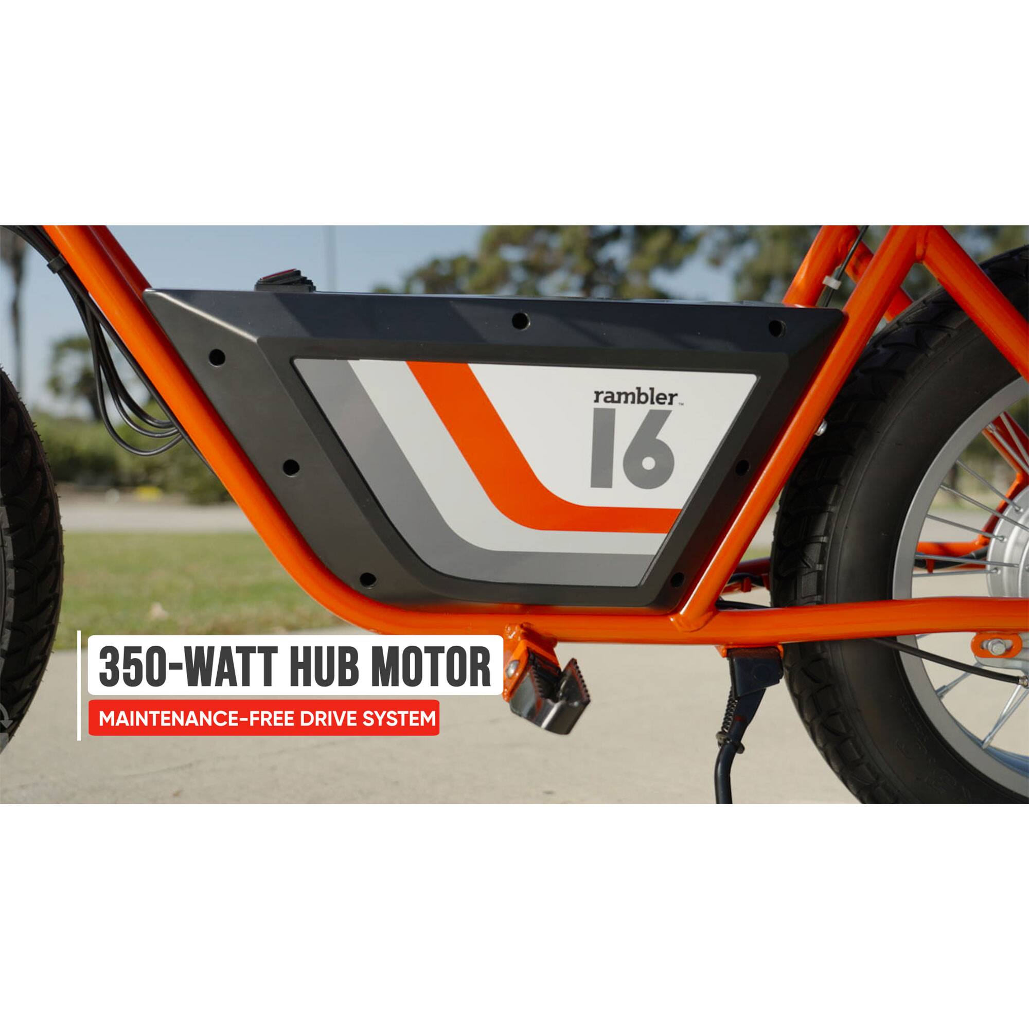 rambler. 16  
350-WATT HUB MOTOR  
MAINTENANCE-FREE DRIVE SYSTEM