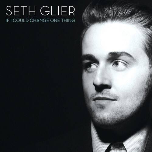 SETH GLIER  
IF I COULD CHANGE ONE THING