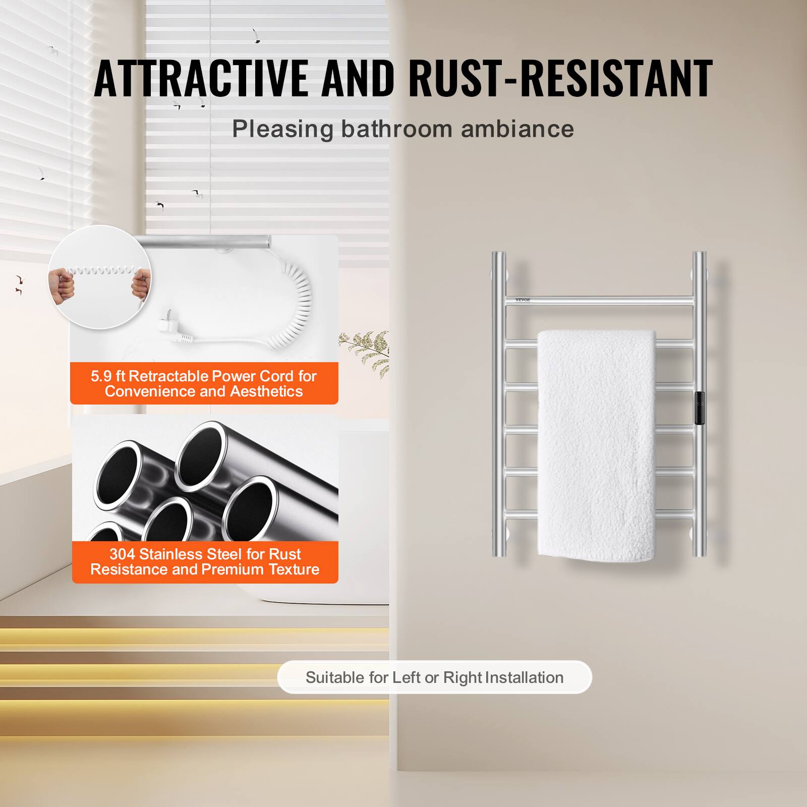 **ATTRACTIVE AND RUST-RESISTANT**  
Pleasing bathroom ambiance  

- **5.9 ft Retractable Power Cord** for Convenience and Aesthetics  
- **304 Stainless Steel** for Rust Resistance and Premium Texture  
- Suitable for Left or Right Installation