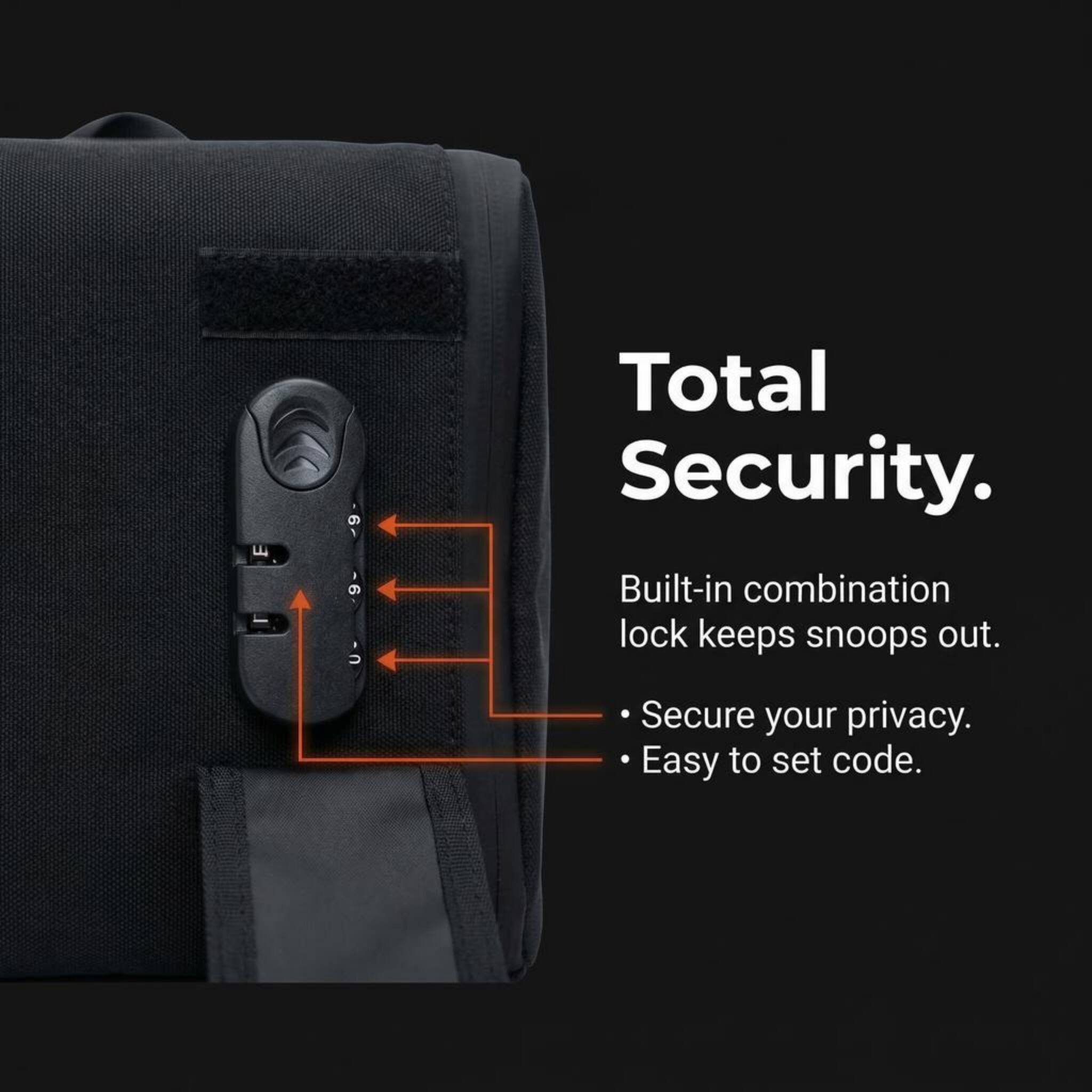 Total Security.  
Built-in combination lock keeps snoops out.  
Secure your privacy.  
Easy to set code.