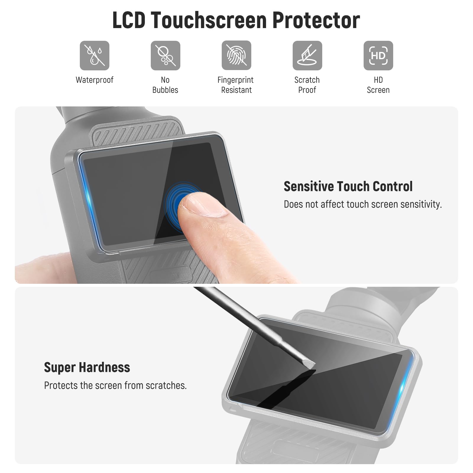 LCD Touchscreen Protector

- Waterproof
- No Bubbles
- Fingerprint Resistant
- Scratch Proof
- HD Screen

Sensitive Touch Control  
Does not affect touch screen sensitivity.

Super Hardness  
Protects the screen from scratches.