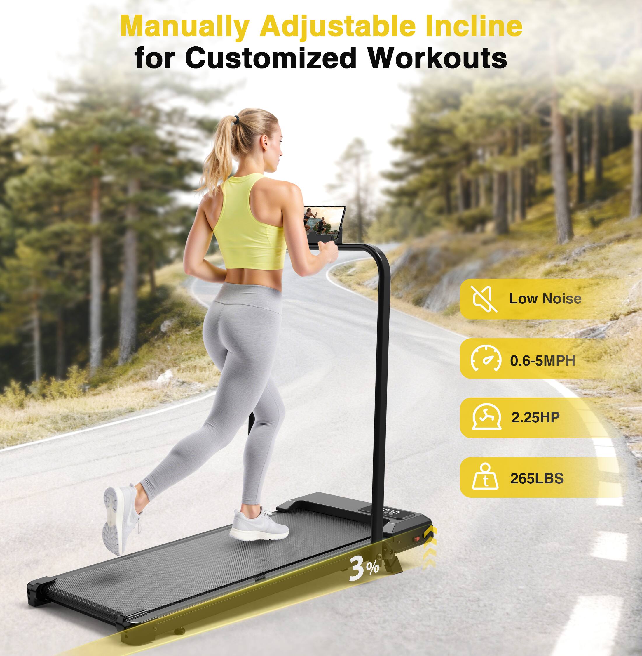 Manually Adjustable Incline for Customized Workouts

- Low Noise
- 0.6-5MPH
- 2.25HP
- 265LBS
- 3%