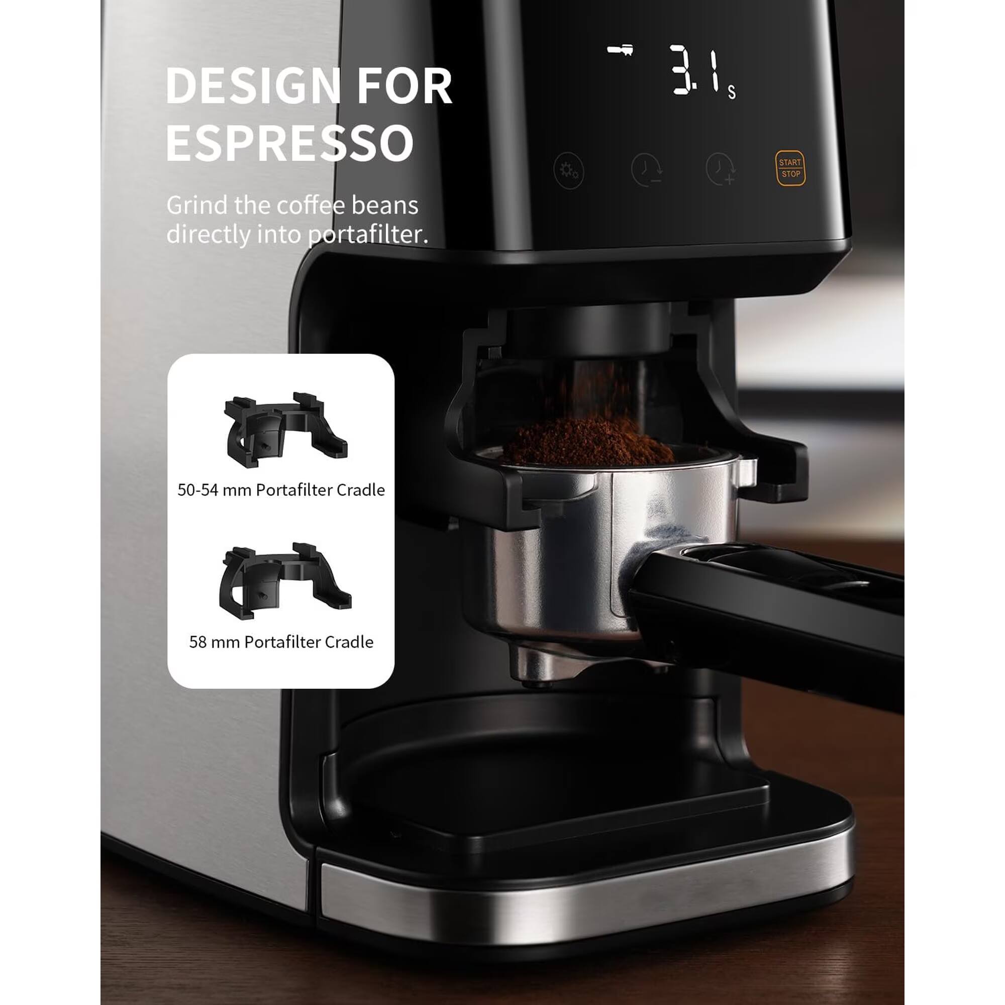 DESIGN FOR ESPRESSO

Grind the coffee beans directly into portafilter.

50-54 mm Portafilter Cradle

58 mm Portafilter Cradle