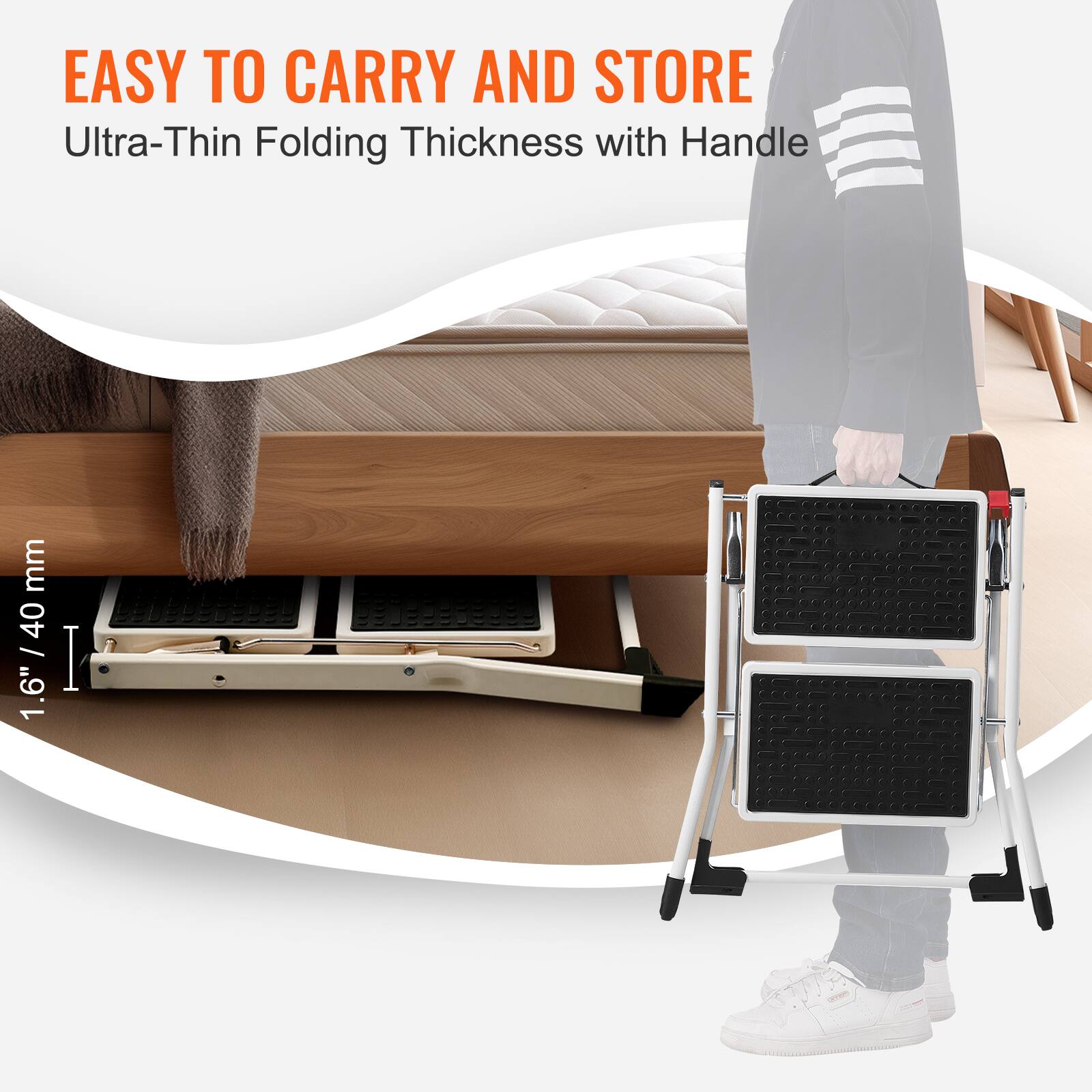 EASY TO CARRY AND STORE  
Ultra-Thin Folding Thickness with Handle  

1.6" / 40 mm