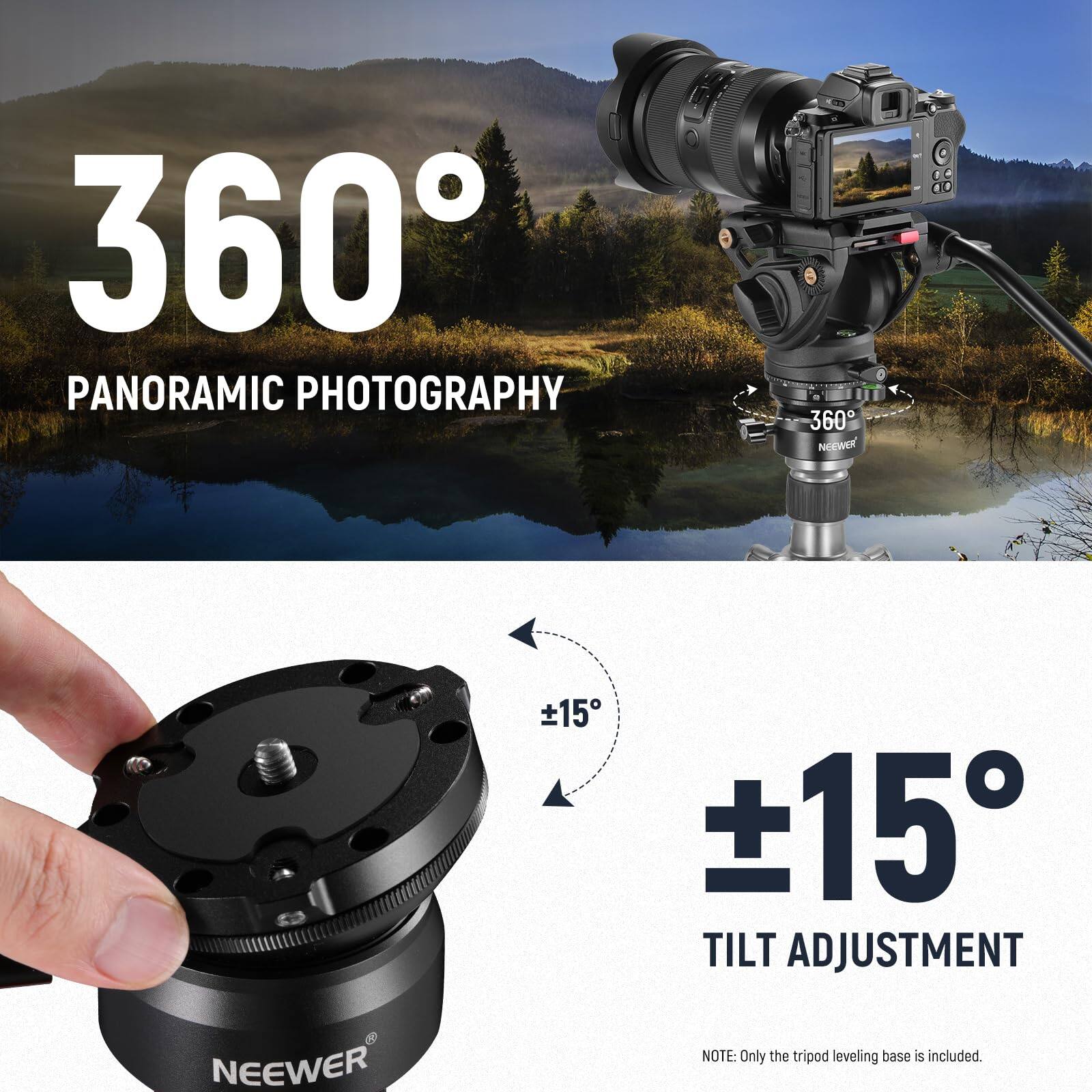 360° PANORAMIC PHOTOGRAPHY

±15° TILT ADJUSTMENT

NOTE: Only the tripod leveling base is included.
