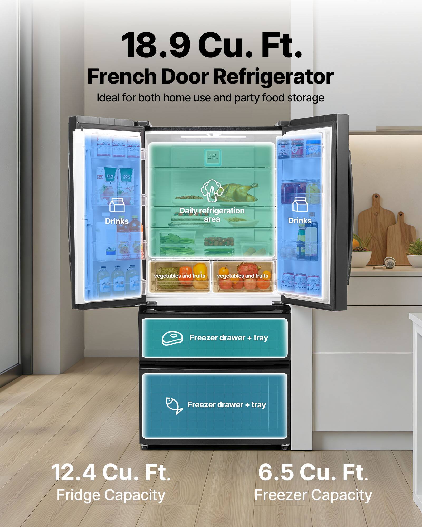 18.9 Cu. Ft. French Door Refrigerator  
Ideal for both home use and party food storage  

- Drinks  
- Daily refrigeration area  
- Vegetables and fruits  
- Freezer drawer + tray  
- Freezer drawer + tray  

12.4 Cu. Ft. Fridge Capacity  
6.5 Cu. Ft. Freezer Capacity